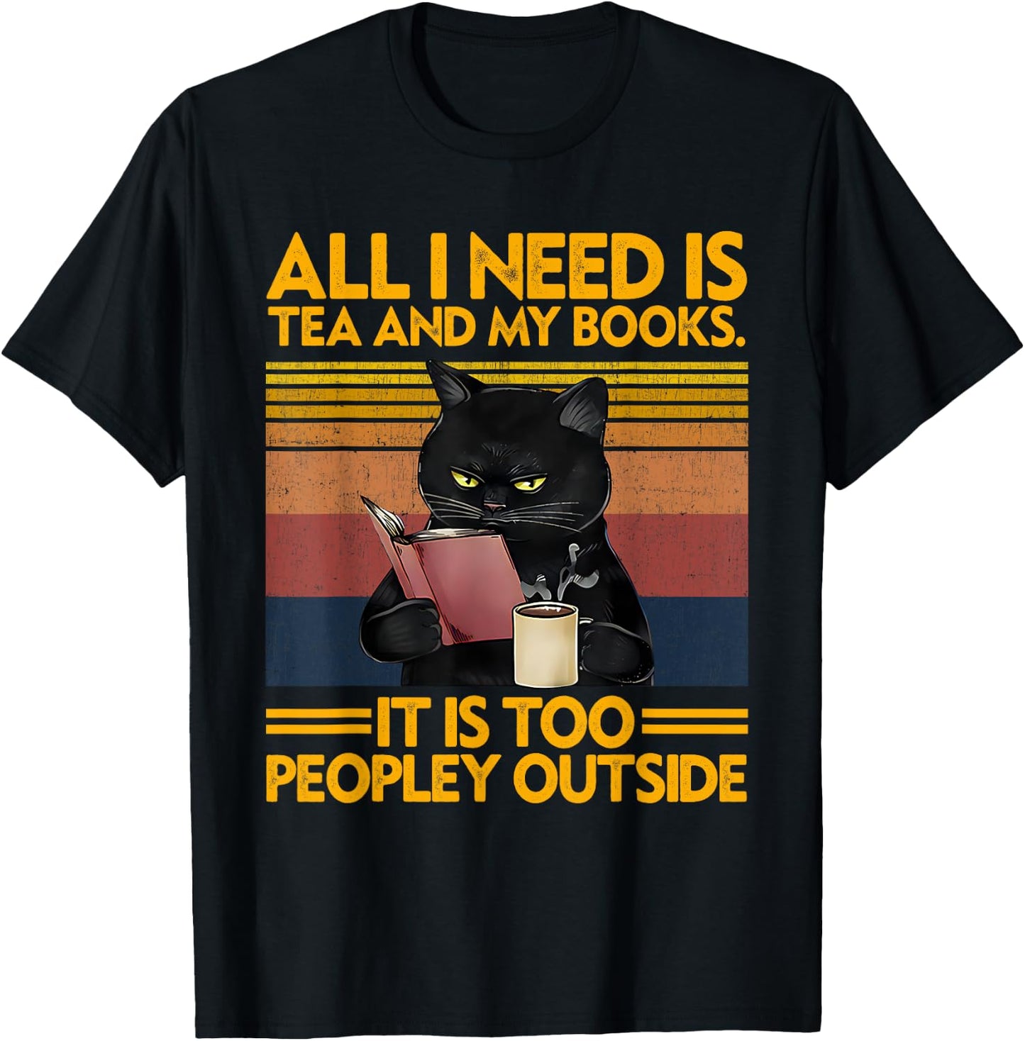 All I Need Is Tea And My Books It Is Too Peopley Funny Cat Men Women T-Shirt - T-Shirt | Black