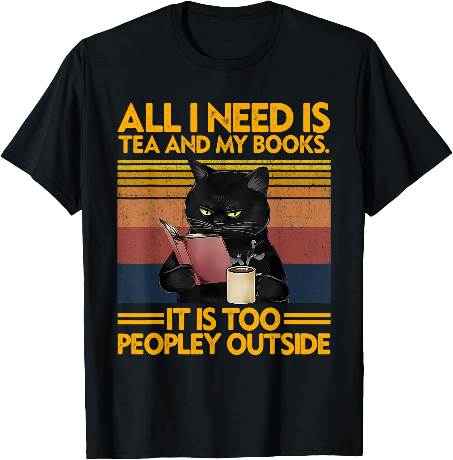 All I Need Is Tea And My Books It Is Too Peopley Funny Cat Men Women T-Shirt - T-Shirt | Black