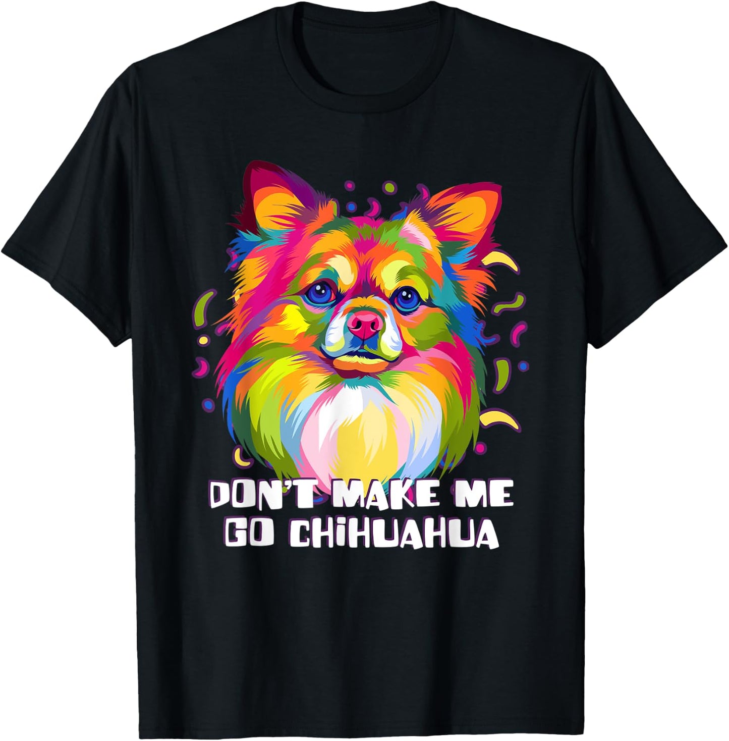Dont Make Me Go Chihuahua Dog Lover Chiwawa Pets Toy Breed Men Women T-Shirt - T-Shirt | Black