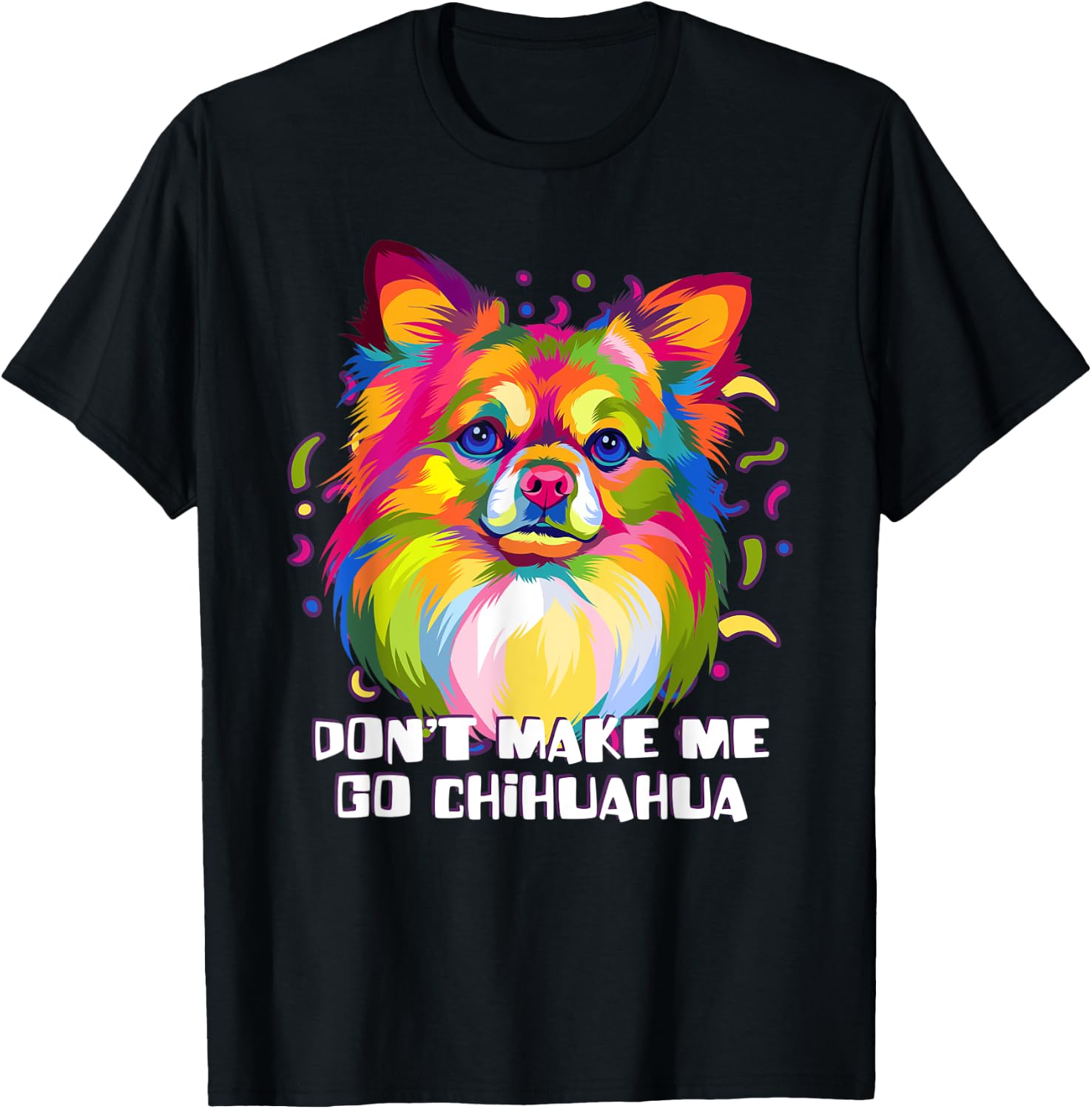 Dont Make Me Go Chihuahua Dog Lover Chiwawa Pets Toy Breed Men Women T-Shirt - T-Shirt | Black