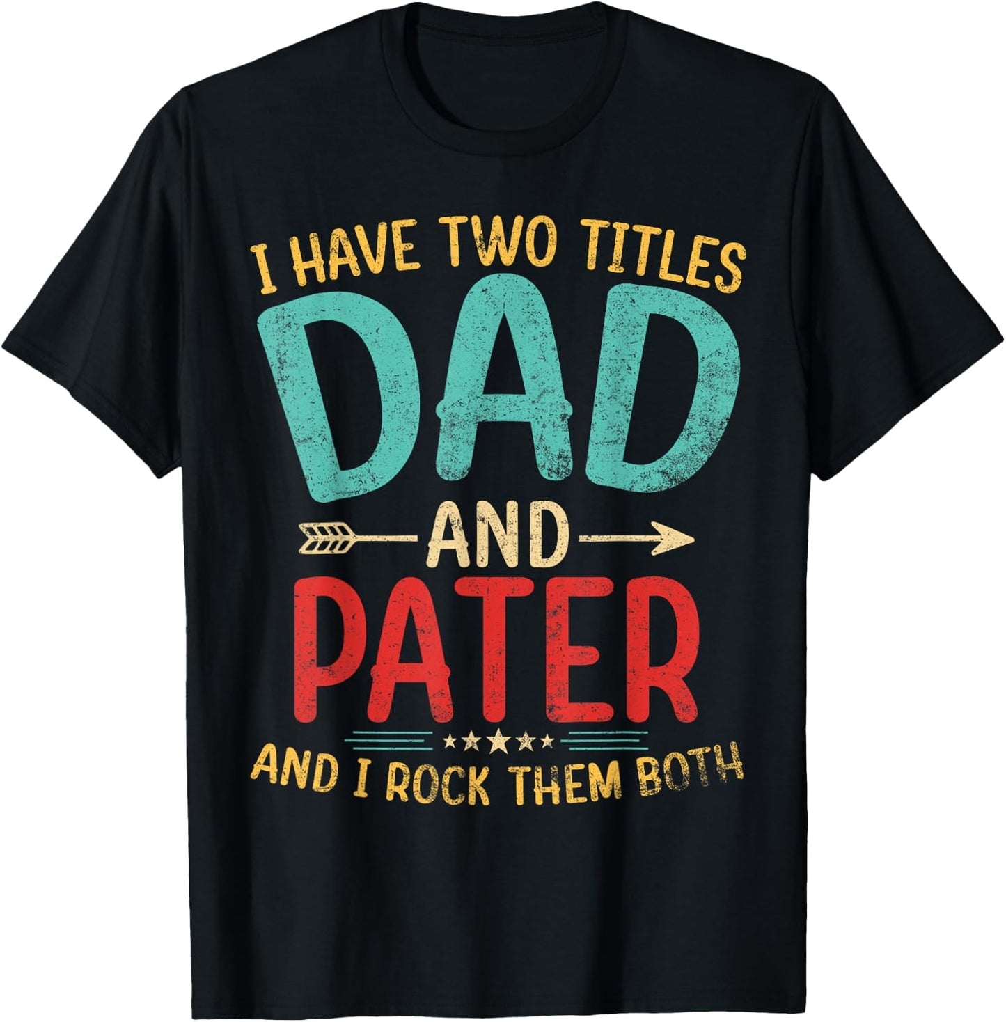 I Have Two Titles Dad And Pater Father's Day Grandpa Gift T-Shirt - T-Shirt | Black