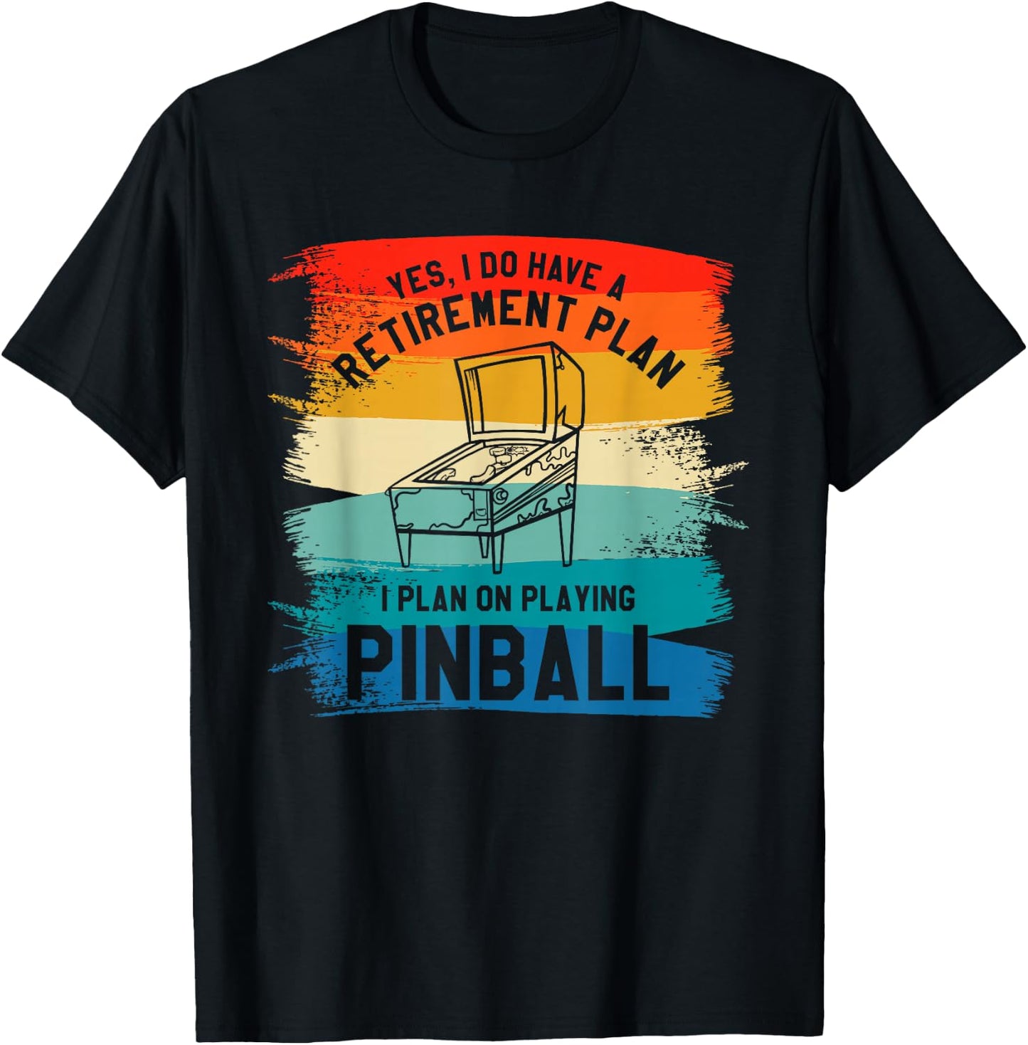 Yes I Have A Retirement Plan I Plan On Playing Pinball T-Shirt - T-Shirt | Black