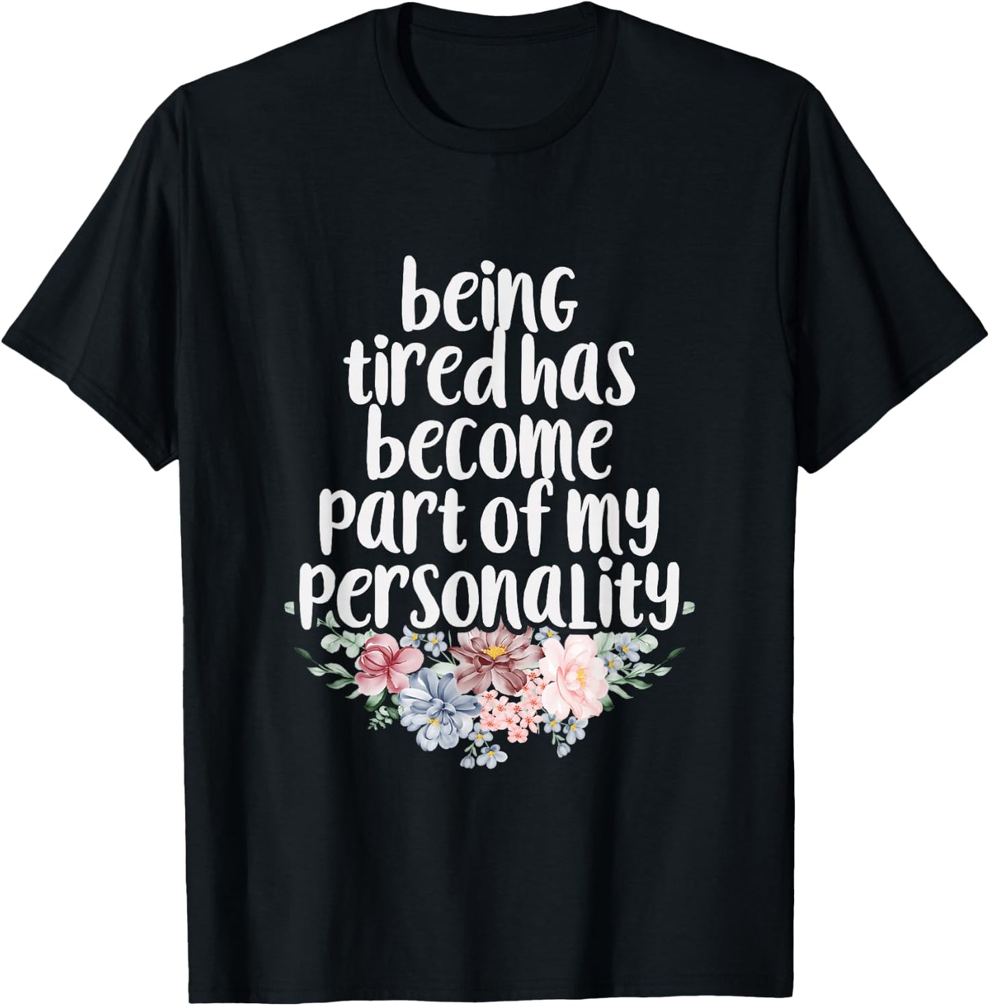 Being Tired Has Become Part of My Personality T-Shirt - T-Shirt | Black