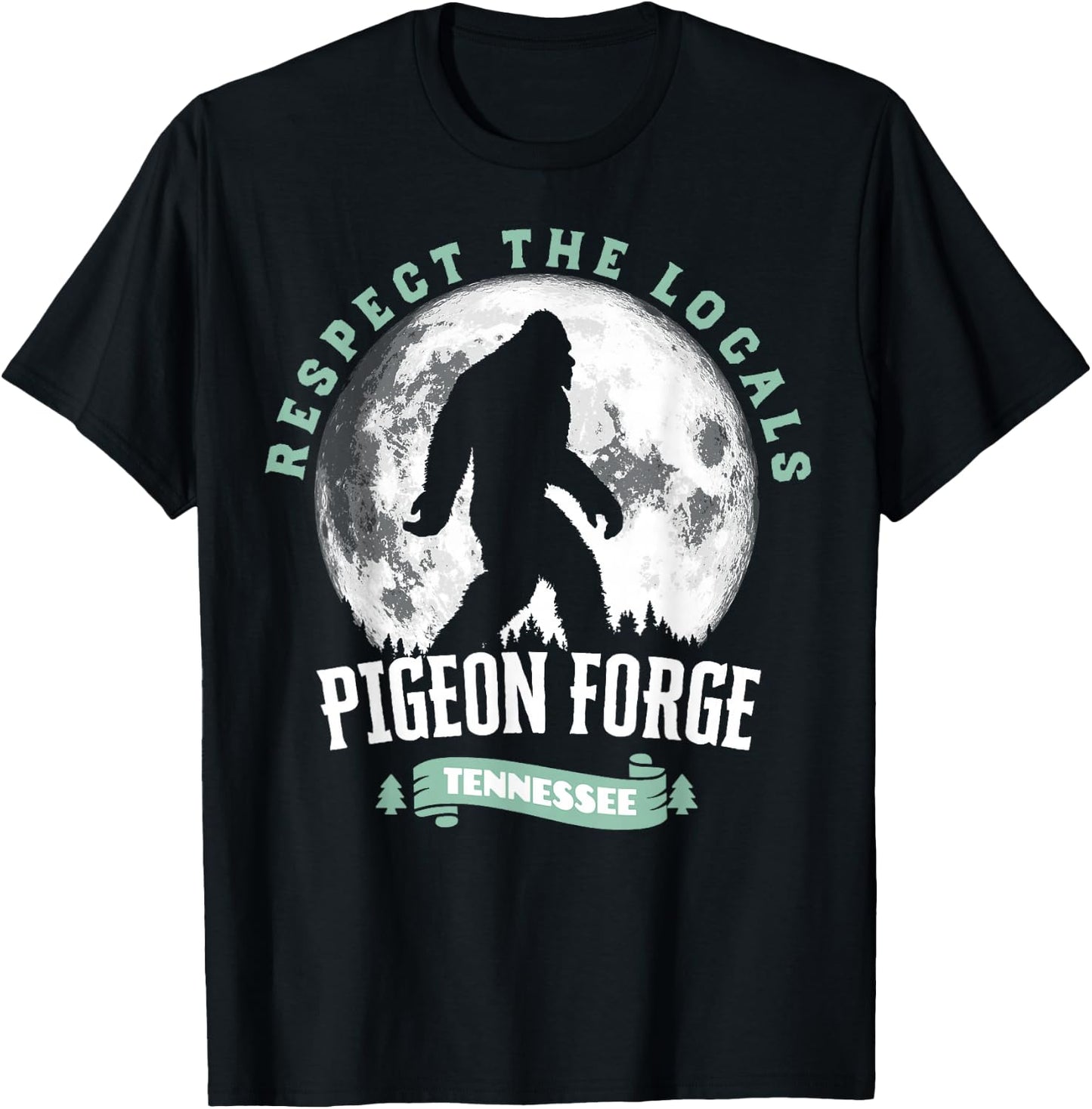 Pigeon Forge Tennessee Respect The Locals Bigfoot Sasquatch T-Shirt - T-Shirt | Black