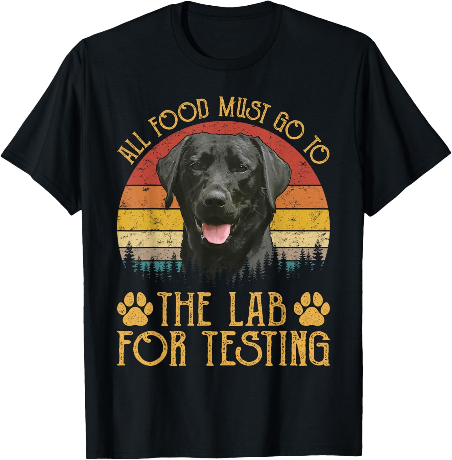All Food Must Go To The Lab For Testing Labrador Retriever T-Shirt - T-Shirt | Black