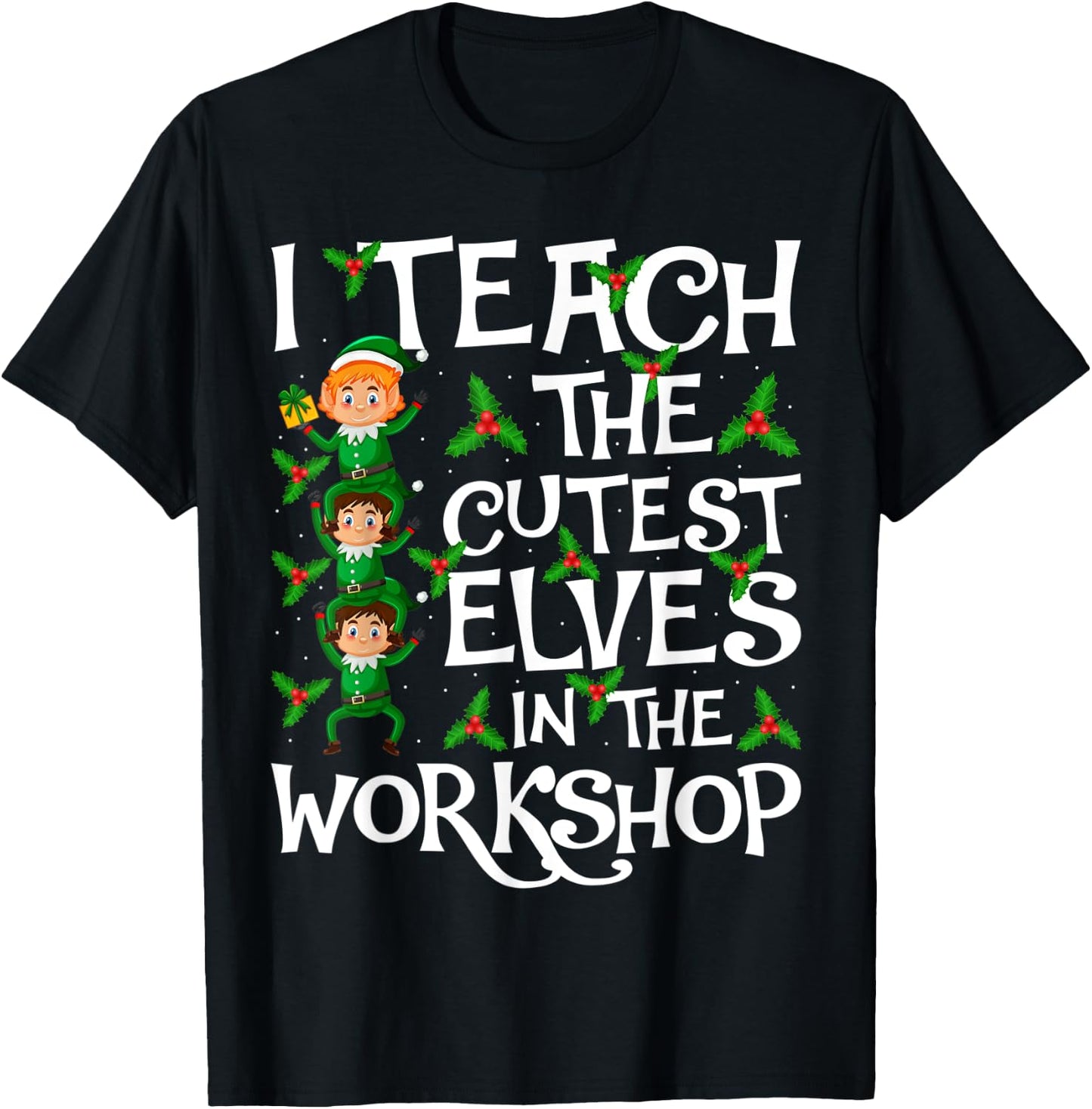 I Teach Cutest Elves In The Workshop Teacher Elf Christmas T-Shirt - T-Shirt | Black