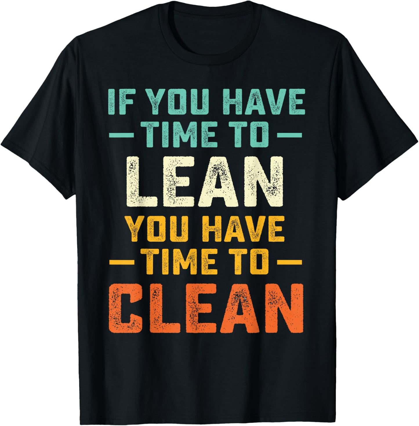 Funny Saying If You Have Time To Lean You Have Time To Clean T-Shirt - T-Shirt | Black
