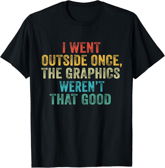 Funny I Went Outside Once, Graphics Weren't That Good Video T-Shirt - T-Shirt | Black