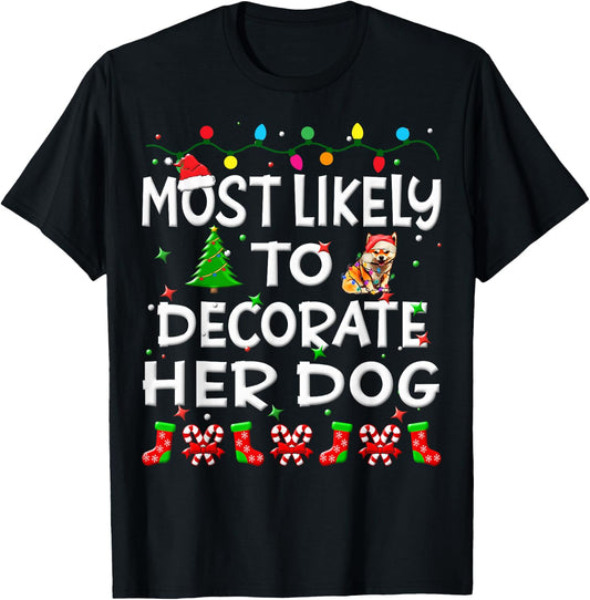 Most Likely To Decorate Her Dog Christmas Family Funny Joy T-Shirt - T-Shirt | Black