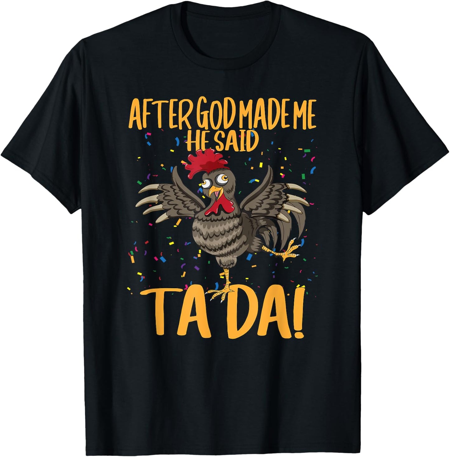 After God Made Me He Said Ta Da Farmer Chickens Farm T-Shirt - T-Shirt | Black