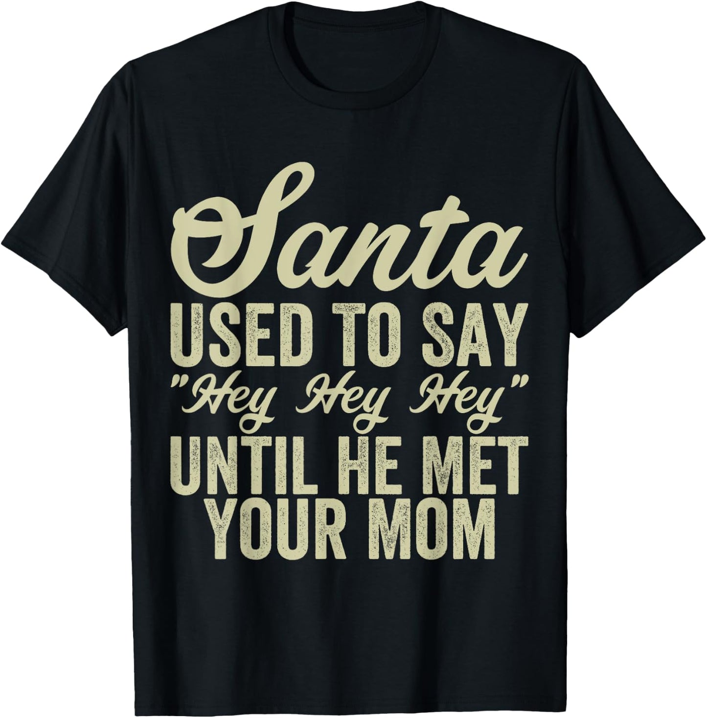 Funny Christmas Santa Used To Say "Hey Hey Hey" men women T-Shirt - T-Shirt | Black