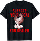 Support Your Local Egg Dealers Chicken Egg Lover T-Shirt - T-Shirt | Black