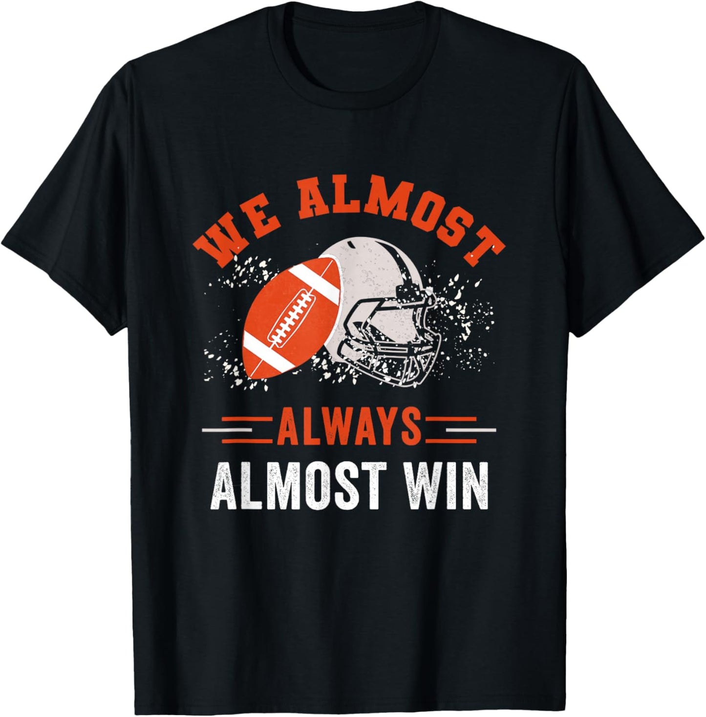 We Almost Always Almost Win , Funny Football Fans T-Shirt - T-Shirt | Black