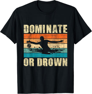 Dominate Or Drown - Retro Vintage Water Polo Player Goalie T-Shirt - T-Shirt | Black