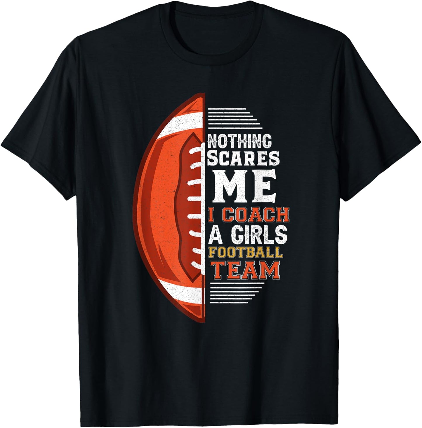 Nothing Scares Me I Coach A Girls Football Team Coach T-Shirt - T-Shirt | Black