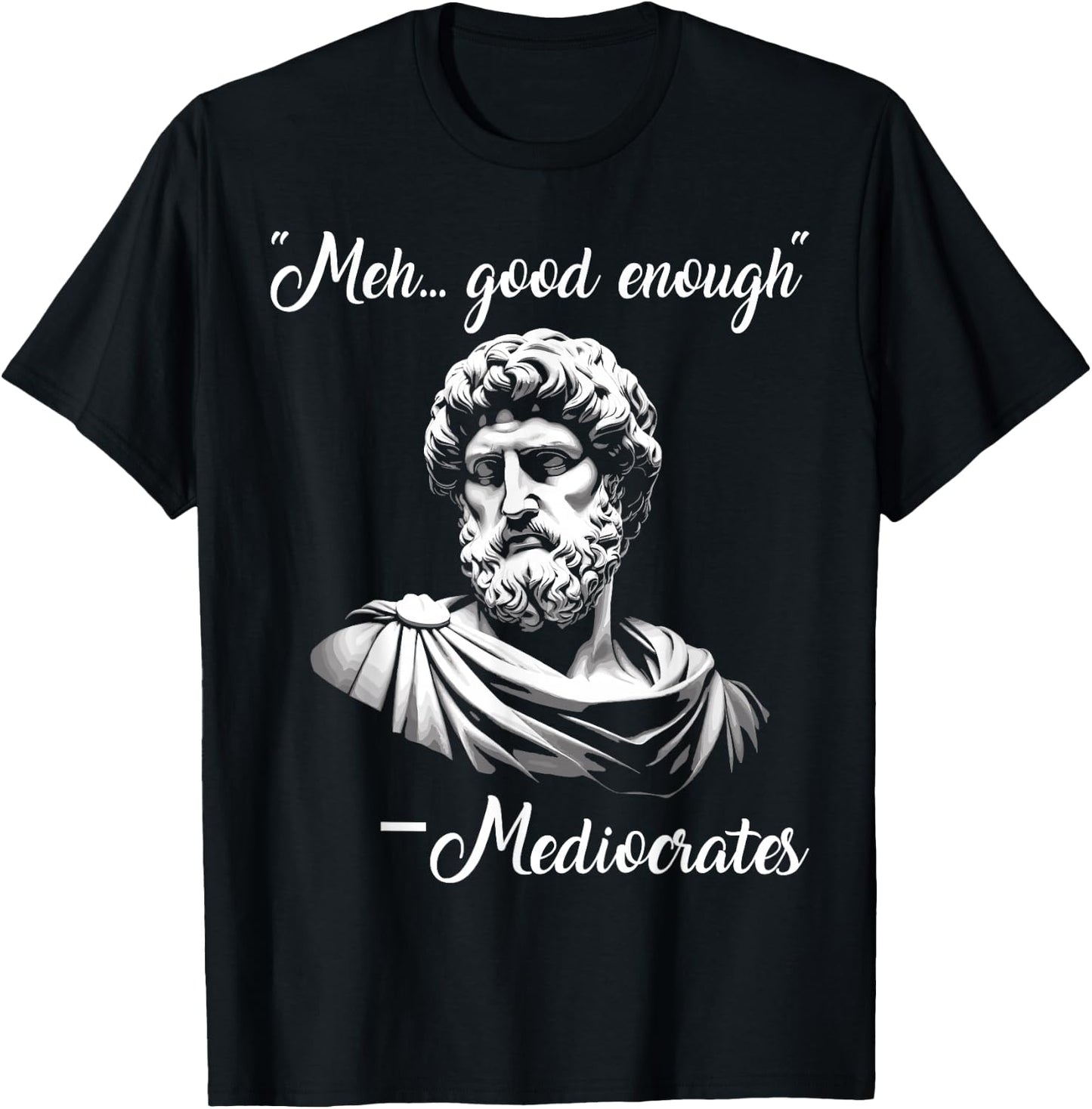 Meh Good Enough mediocrates Funny demotivational Greek Quote T-Shirt - T-Shirt | Black