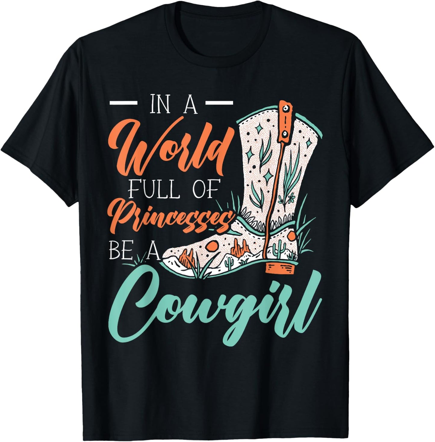 In A World Full Of Princesses Be A Cowgirl Lover Rodeo T-Shirt - T-Shirt | Black