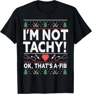 I'm Not Tachy! Ok, That's A-Fib Nurse Ugly Hospital Xmas T-Shirt - T-Shirt | Black