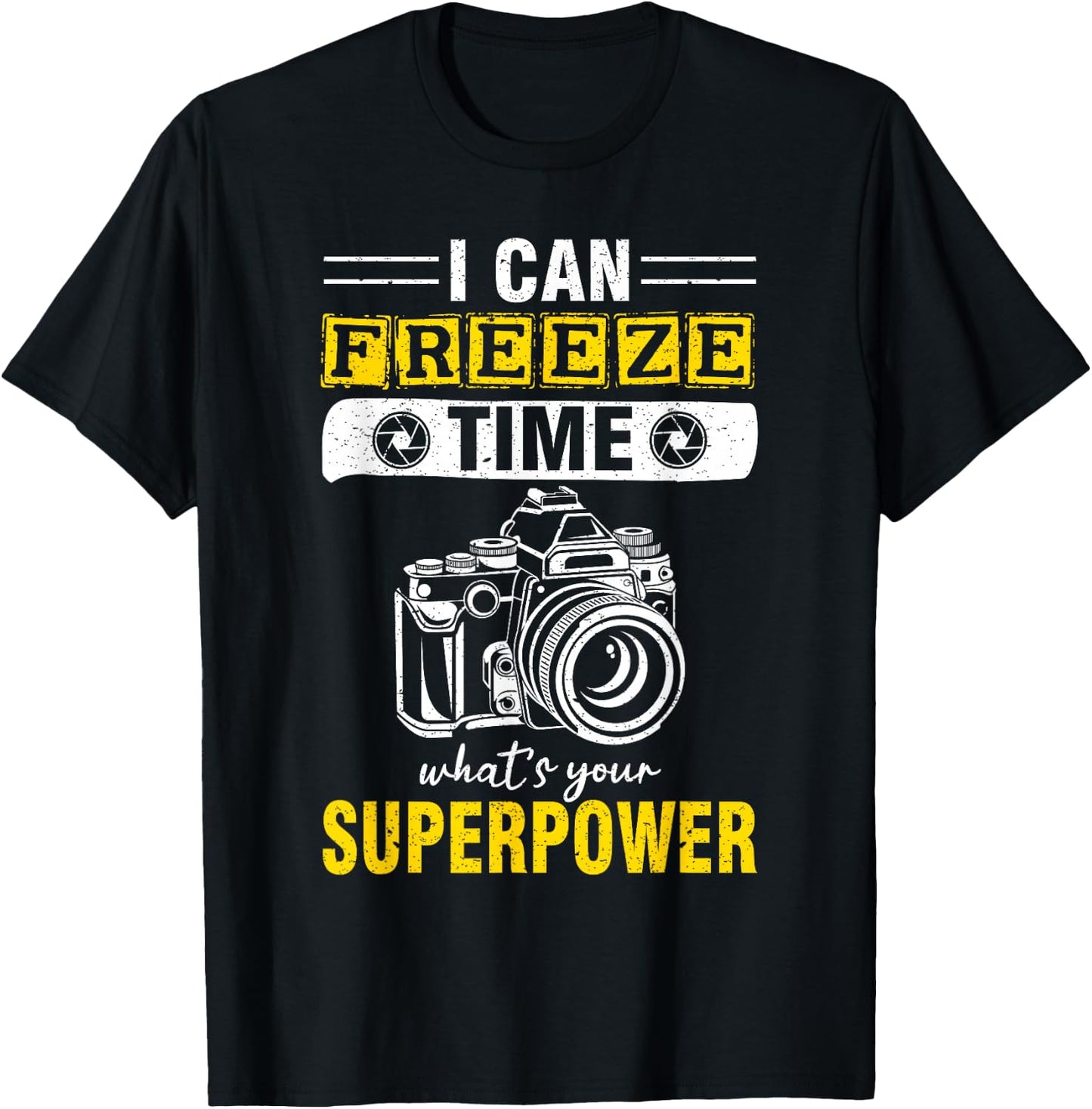 I Can Freeze Time What's Your Superpower photography T-Shirt - T-Shirt | Black