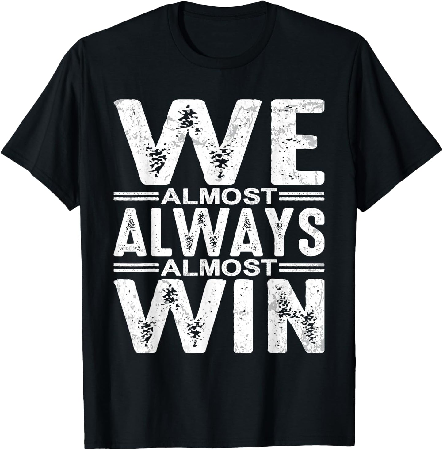 We Almost Always Almost Win T-Shirt - T-Shirt | Black