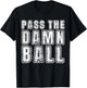 Pass the Damn Ball Funny Sports T-Shirt - T-Shirt | Black