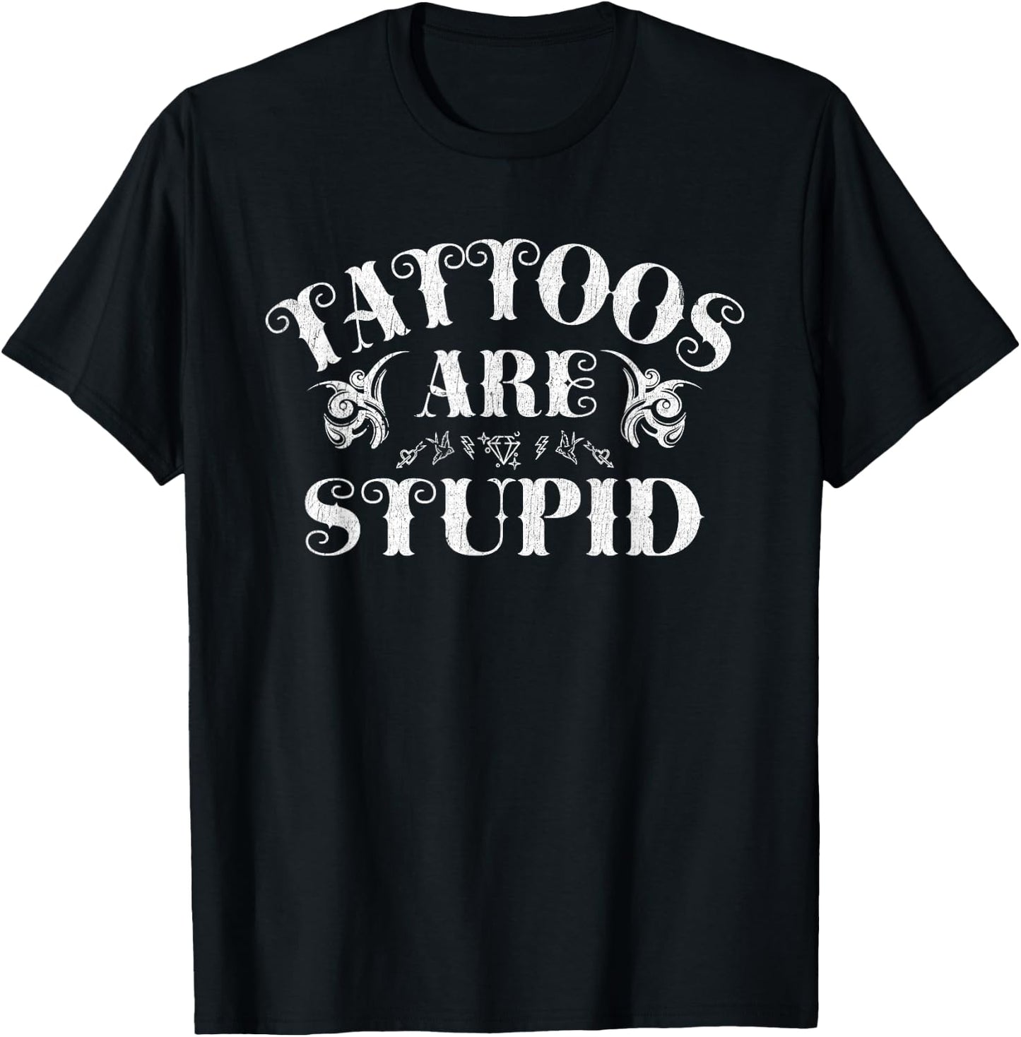 Tattoos Are Stupid Funny Sarcastic Ink Addict Tattoo T-Shirt - T-Shirt | Black