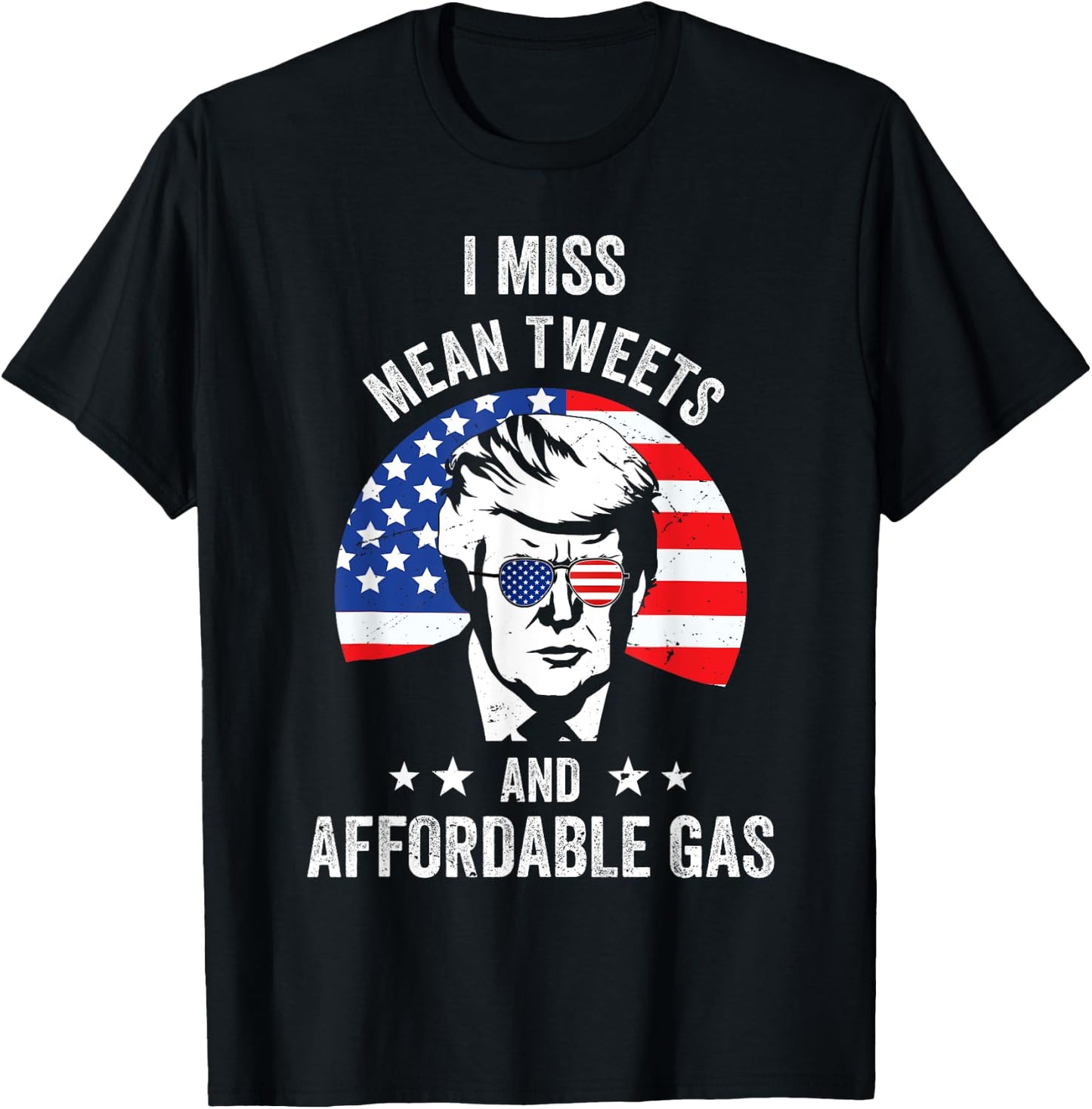 I Miss Mean Tweets And Affordable Gas Funny Pro Trump Fans T-Shirt - T-Shirt | Black