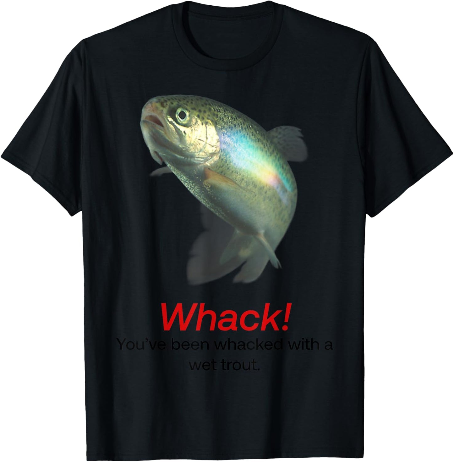 Whack You’ve Been Whacked With A Wet Trout T-Shirt - T-Shirt | Black