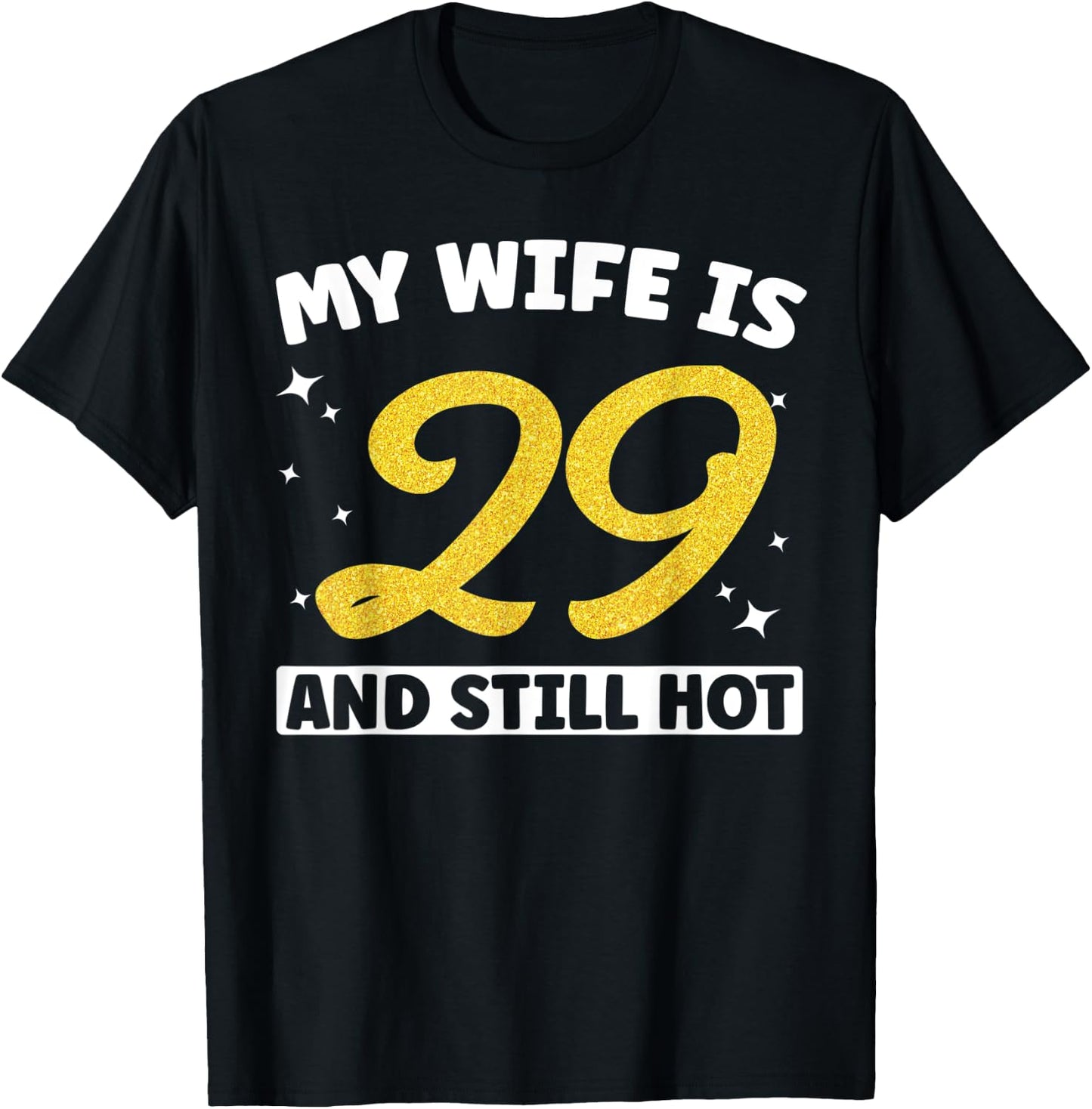My Wife Is 29 and Still Hot Funny 29th Birthday 29 year Old T-Shirt - T-Shirt | Black