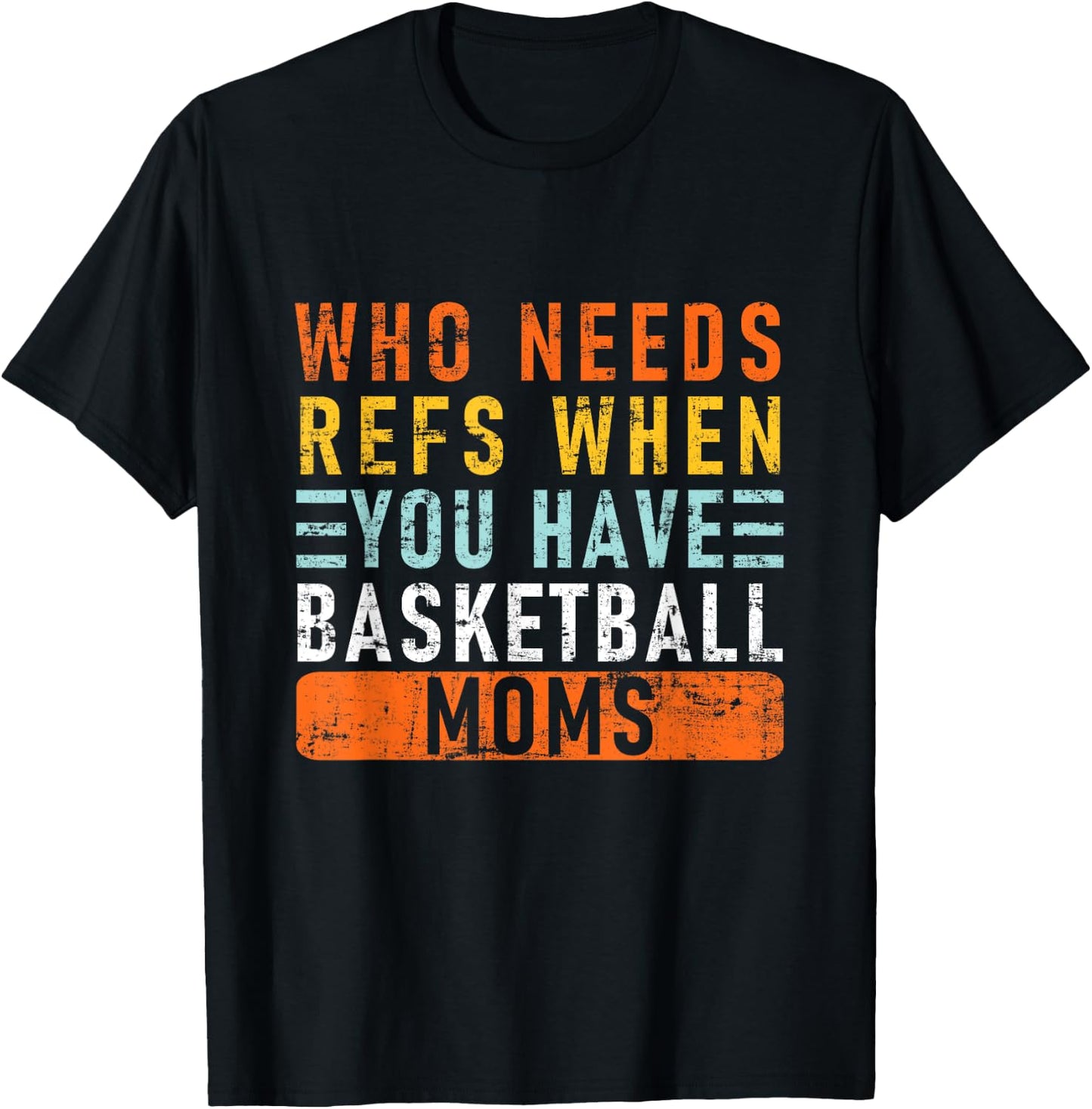 Who Needs Refs When You Have Basketball Moms - Basketball T-Shirt - T-Shirt | Black