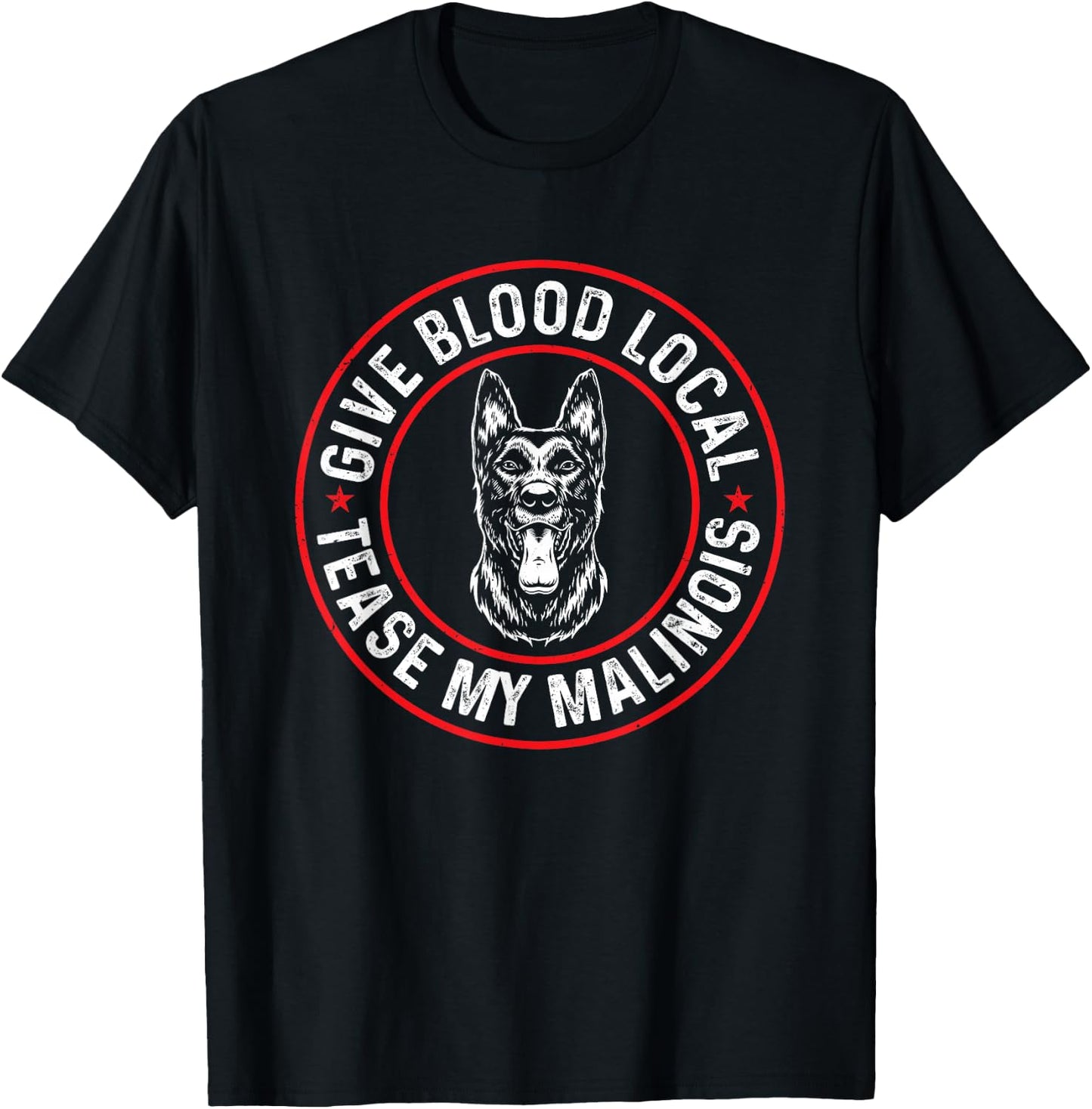 Belgian Malinois Give Blood Local Tease My Malinois T-Shirt - T-Shirt | Black