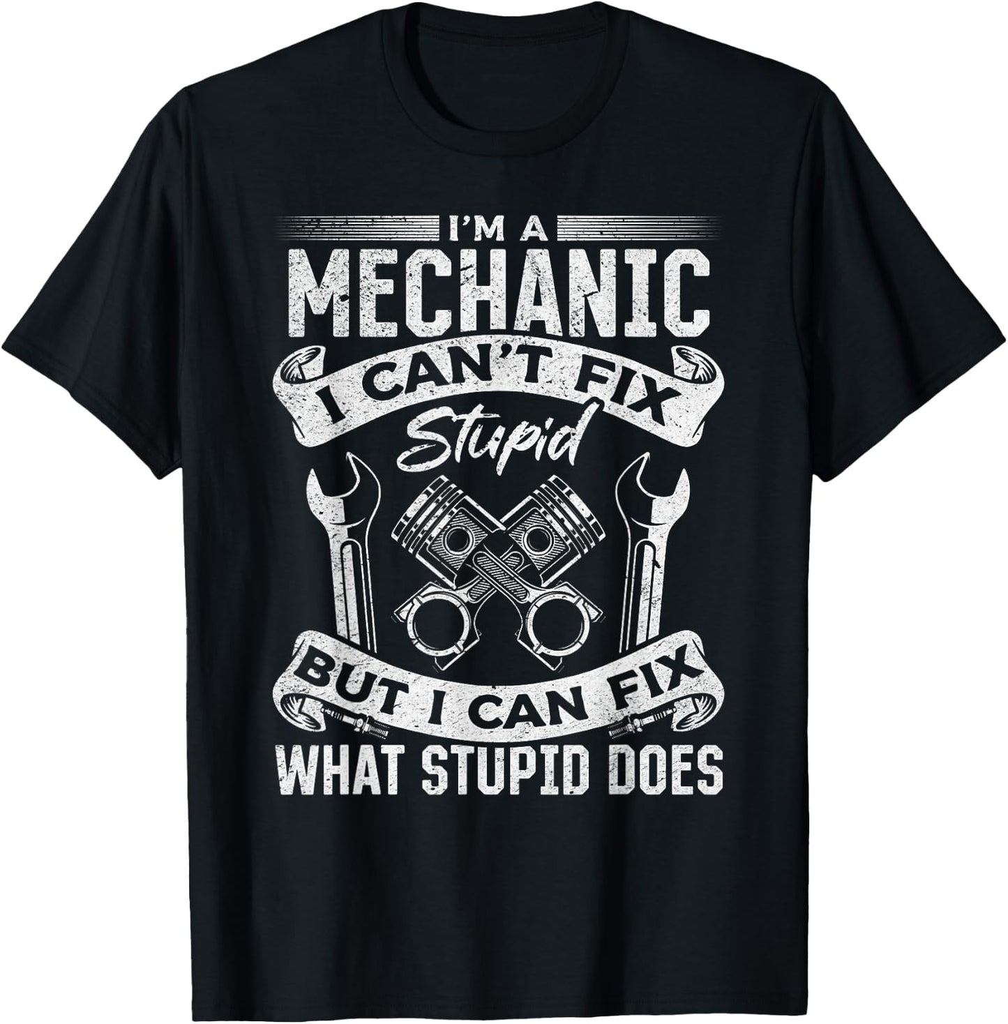 I'm A Mechanic I Can't Fix Stupid - Funny Mechanic T-Shirt - T-Shirt | Black