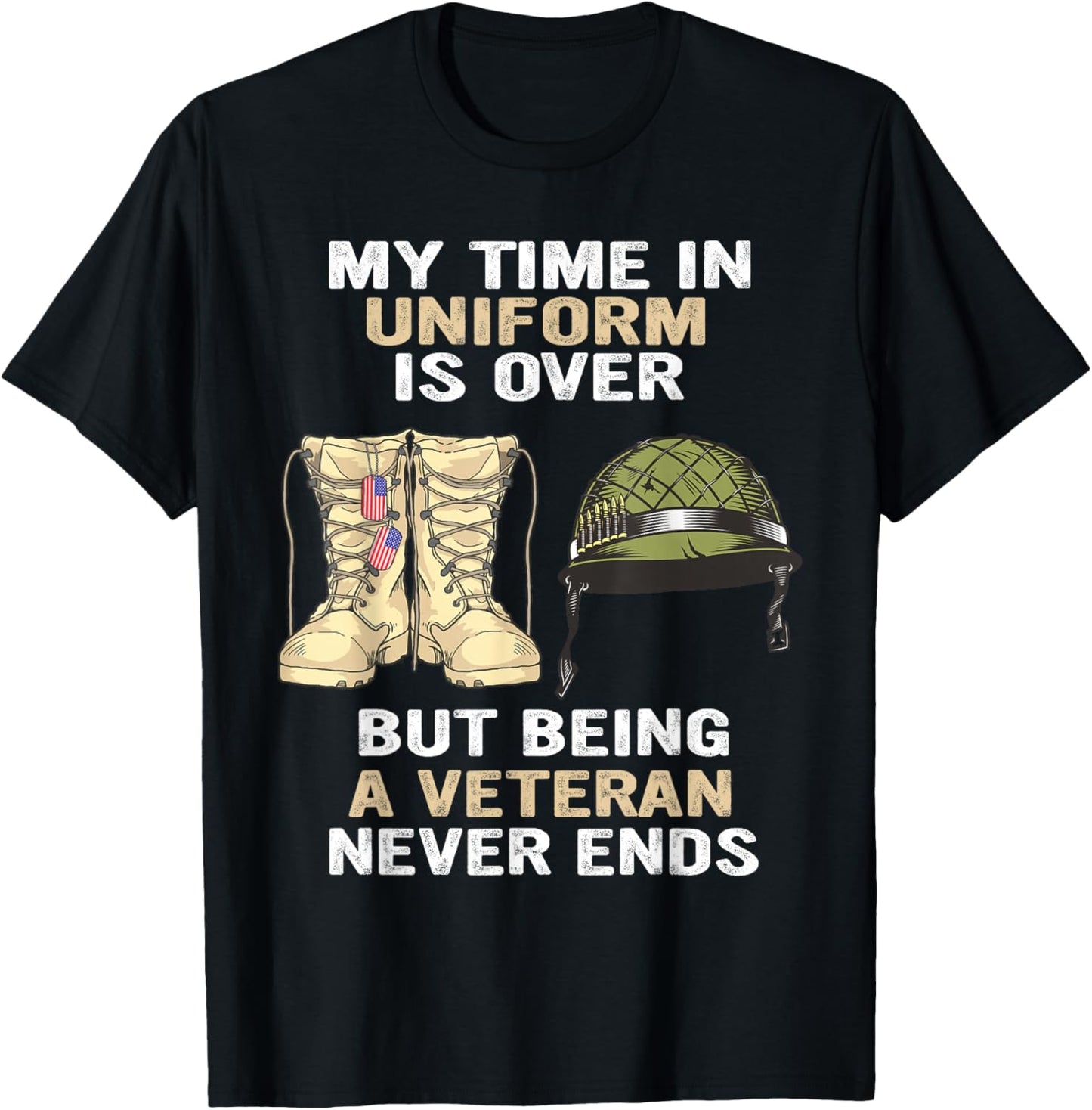 My Time In Uniform Is Over But Being A Veteran Never Ends T-Shirt - T-Shirt | Black