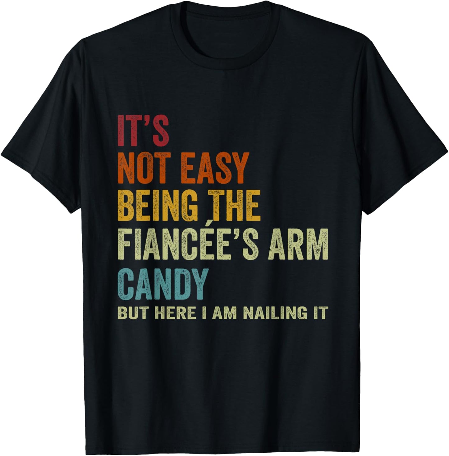 It's Not Easy Being The Fiancée's ARM Candy But Here I Am Na T-Shirt - T-Shirt | Black