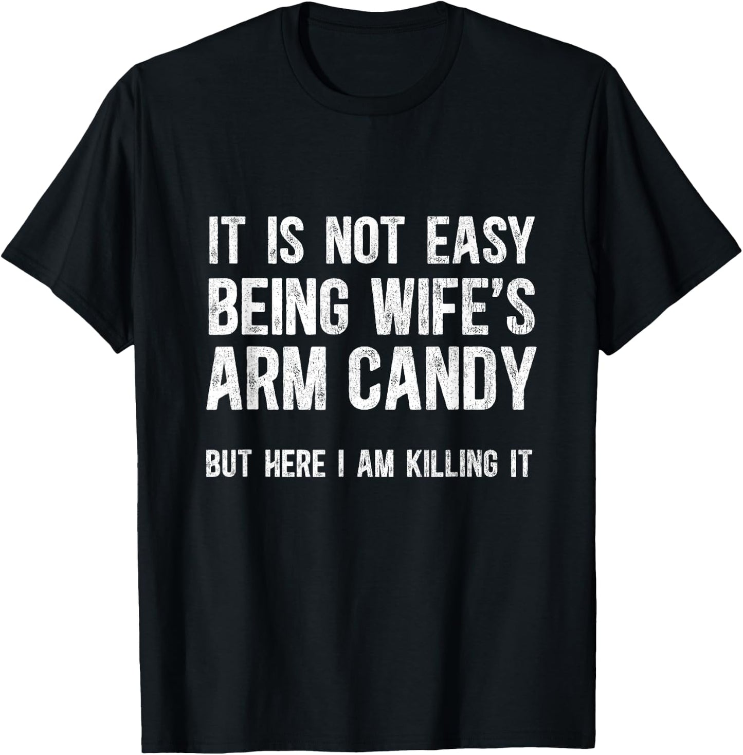 Not Easy Being My Wife's Arm Candy But Here I Am Nailing it T-Shirt - T-Shirt | Black