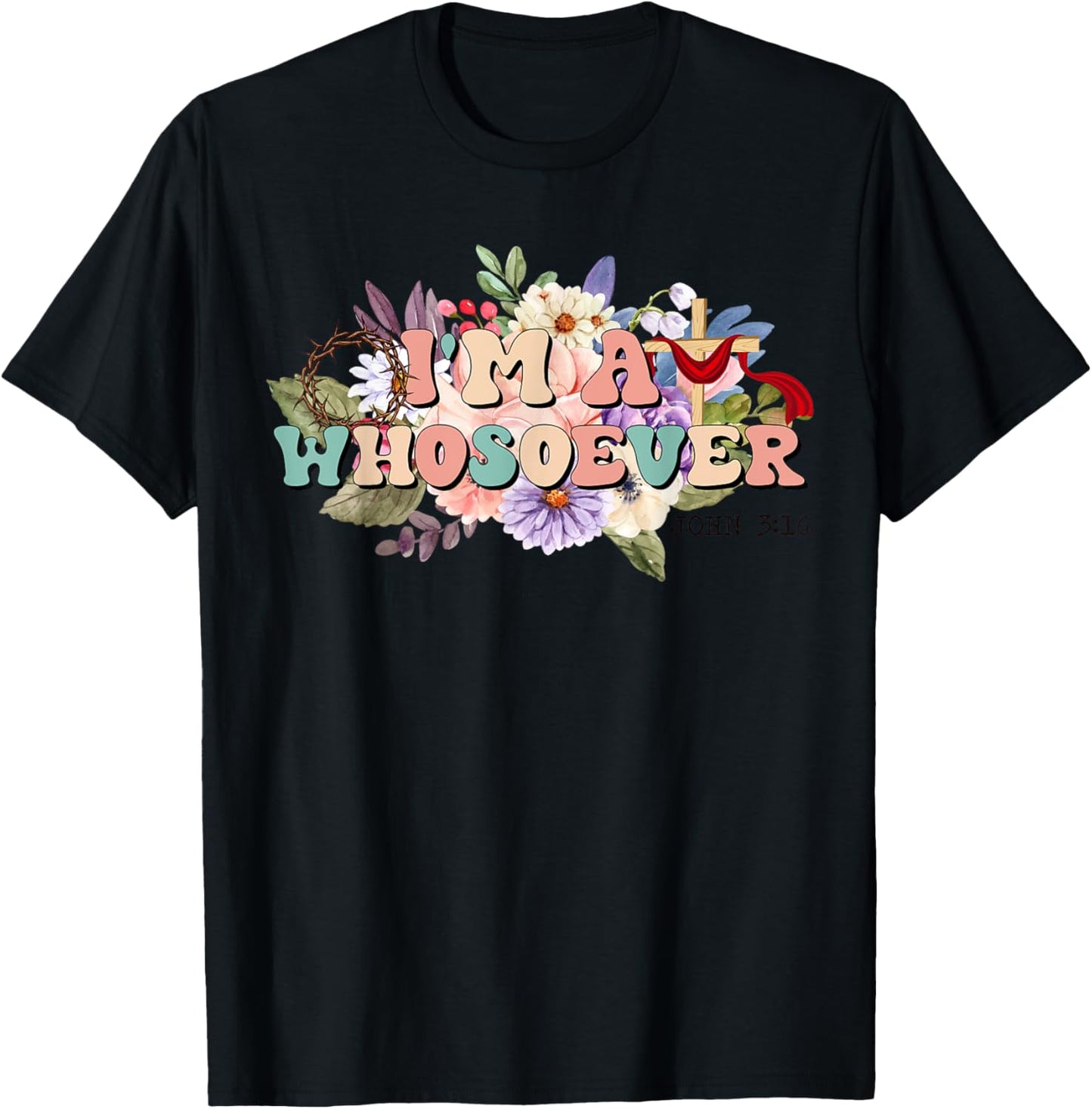 I'm A Whosoever Bible Verse Christian Wildflower T-Shirt - T-Shirt | Black