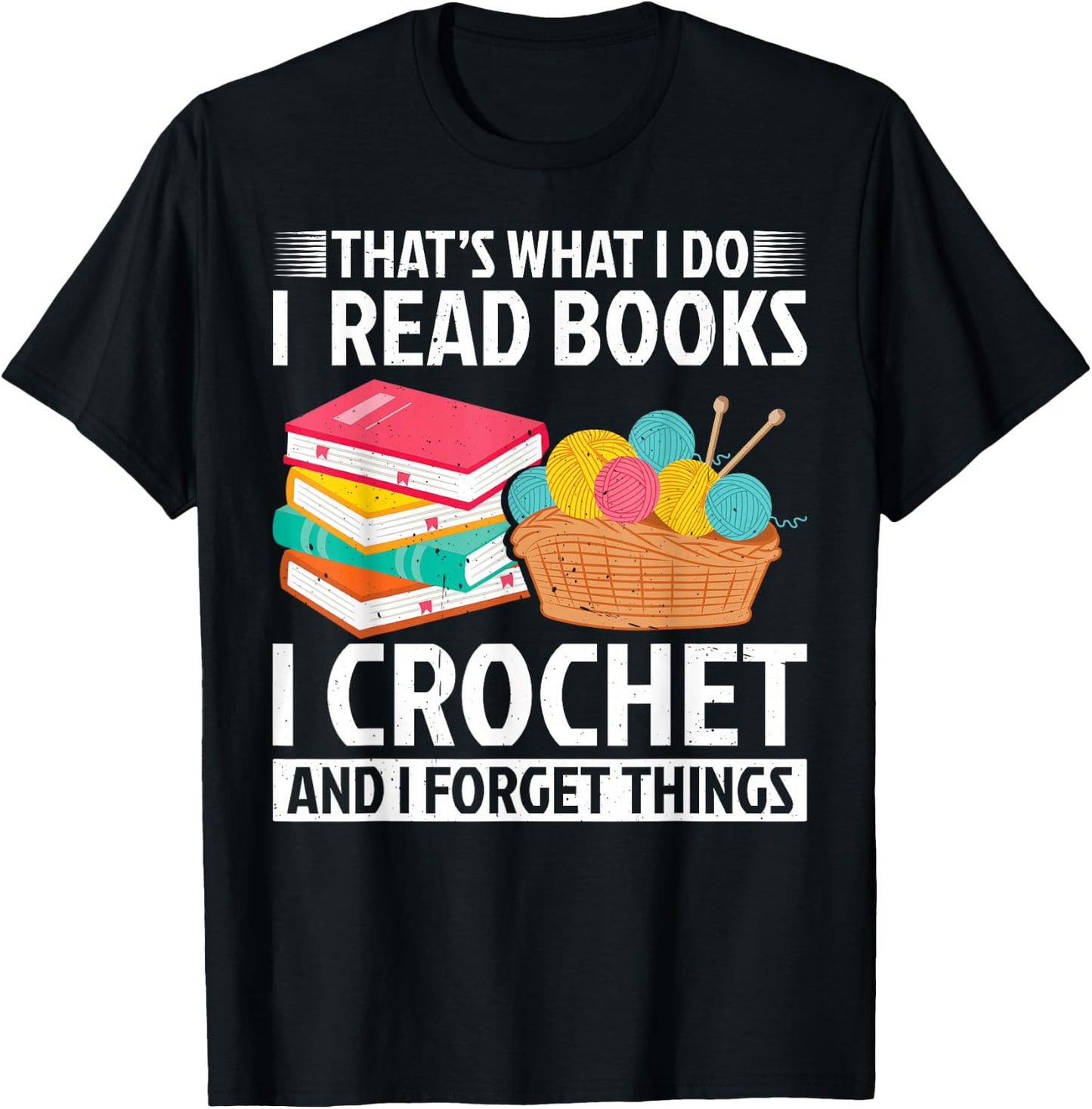 That’s What I Do I Read Books Crochet Forget Things Crochet T-Shirt - T-Shirt | Black
