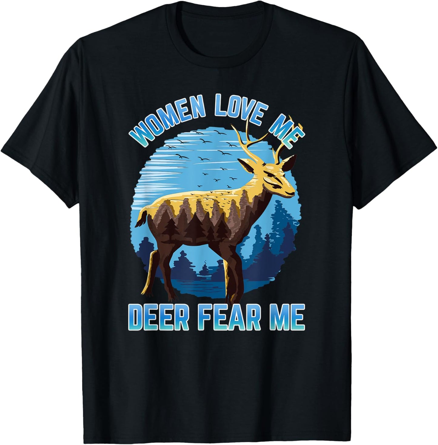 Men's Deer Hunting Scenery Women Love Me Deer Fear Me T-Shirt - T-Shirt | Black