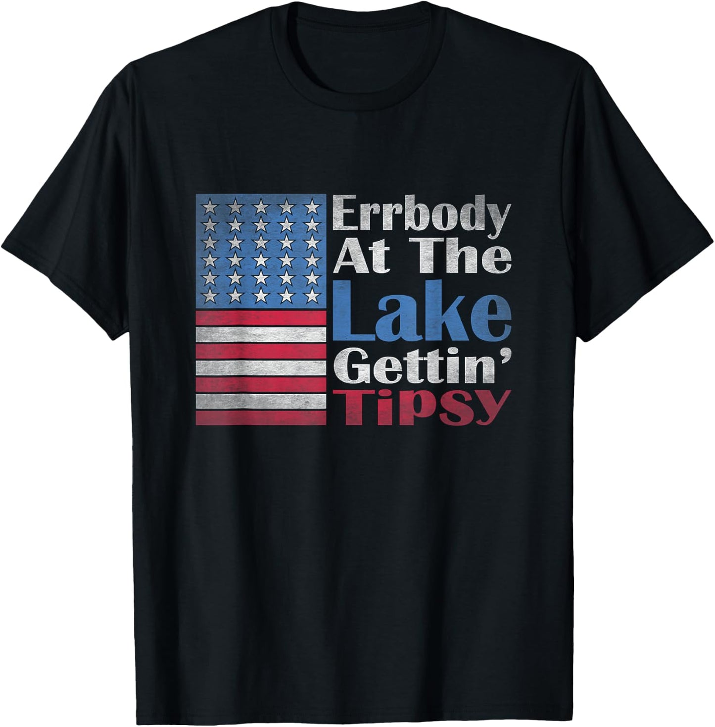 Errbody At The Lake Gettin' Tipsy Lake Life Summer Patriotic T-Shirt - T-Shirt | Black