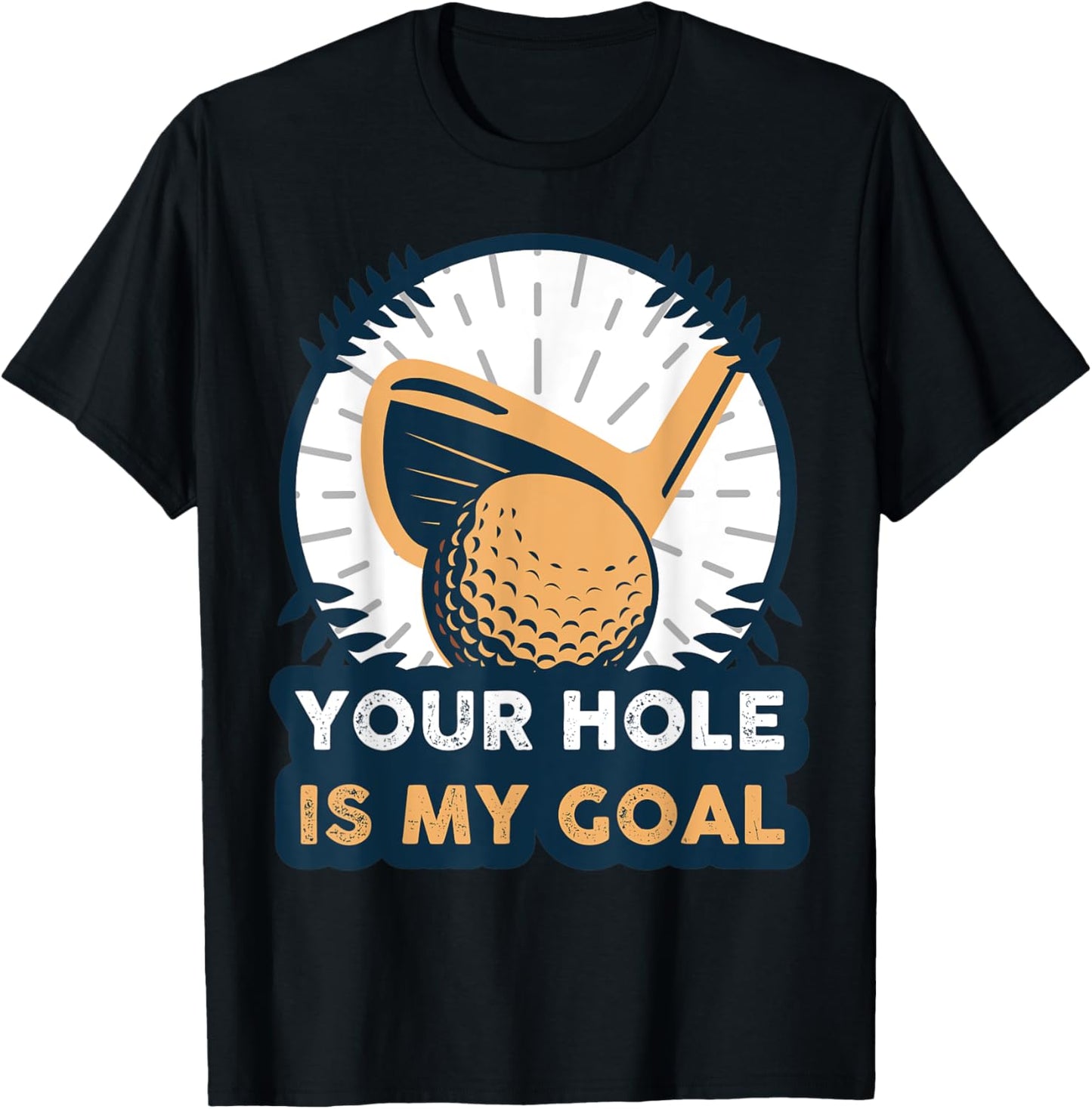 Your Hole Is My Golf Goal T-Shirt - T-Shirt | Black