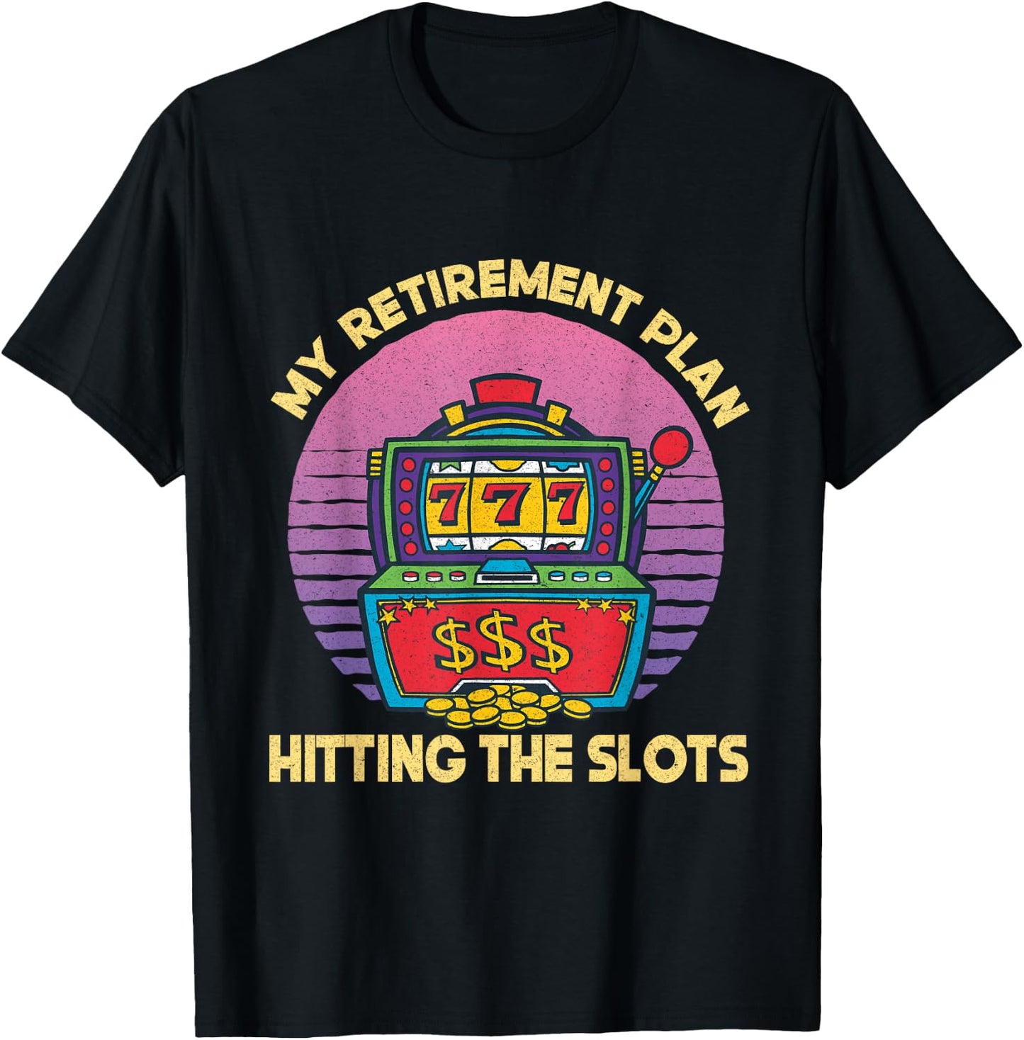 My Retirement Plan Hitting The Slots Slot Machine Gambling T-Shirt - T-Shirt | Black