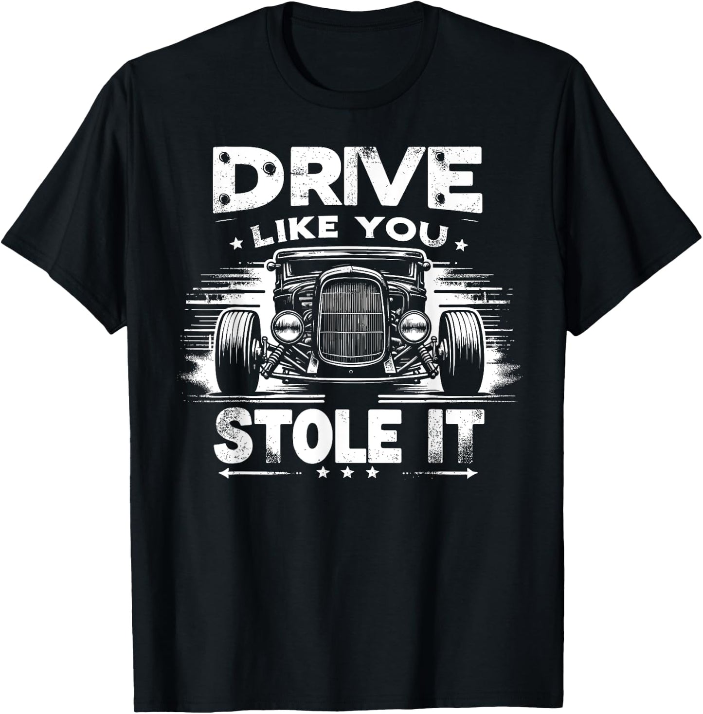 Rat Rod, Drive Like You Stole It, Vintage Hot Rod Car T-Shirt - T-Shirt | Black