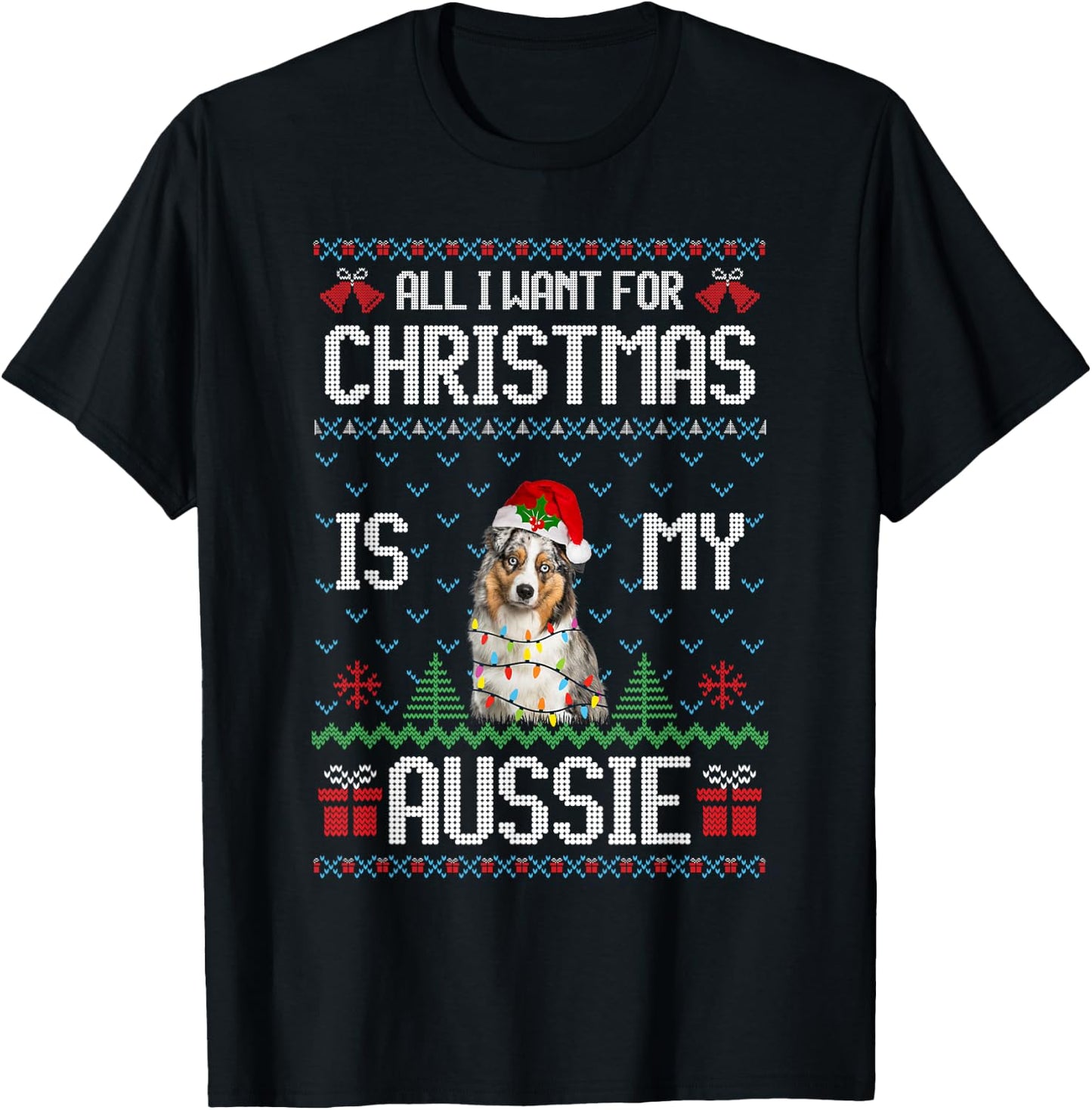 All I want for Christmas is my Aussie Australian Shepherd T-Shirt - T-Shirt | Black