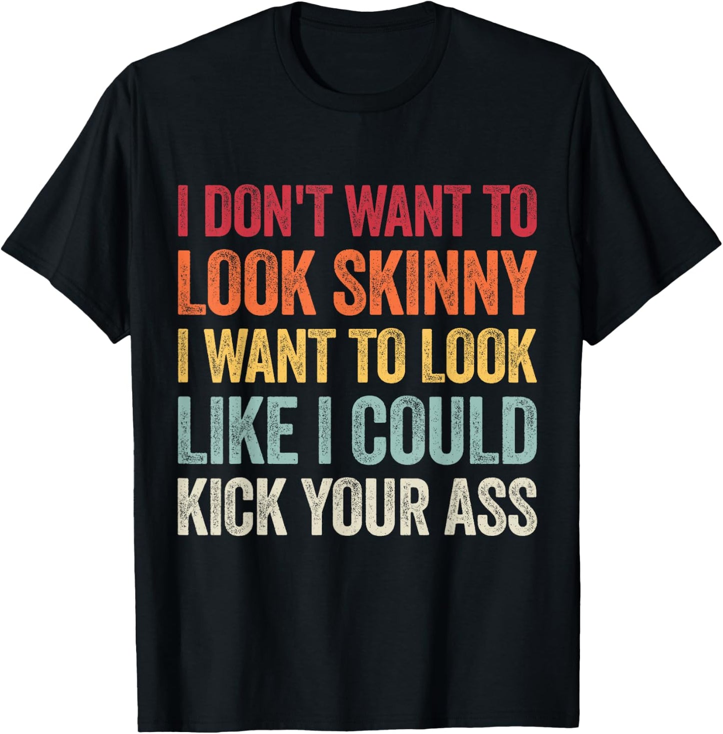 I Don't Want To Look Skinny I Want To Look Like I Could T-Shirt - T-Shirt | Black