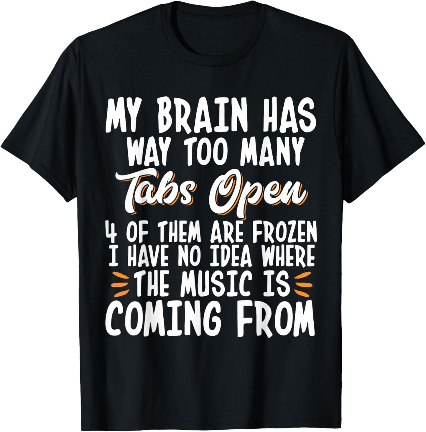 My Brain Has Way Too Many Tabs Open T-Shirt - T-Shirt | Black
