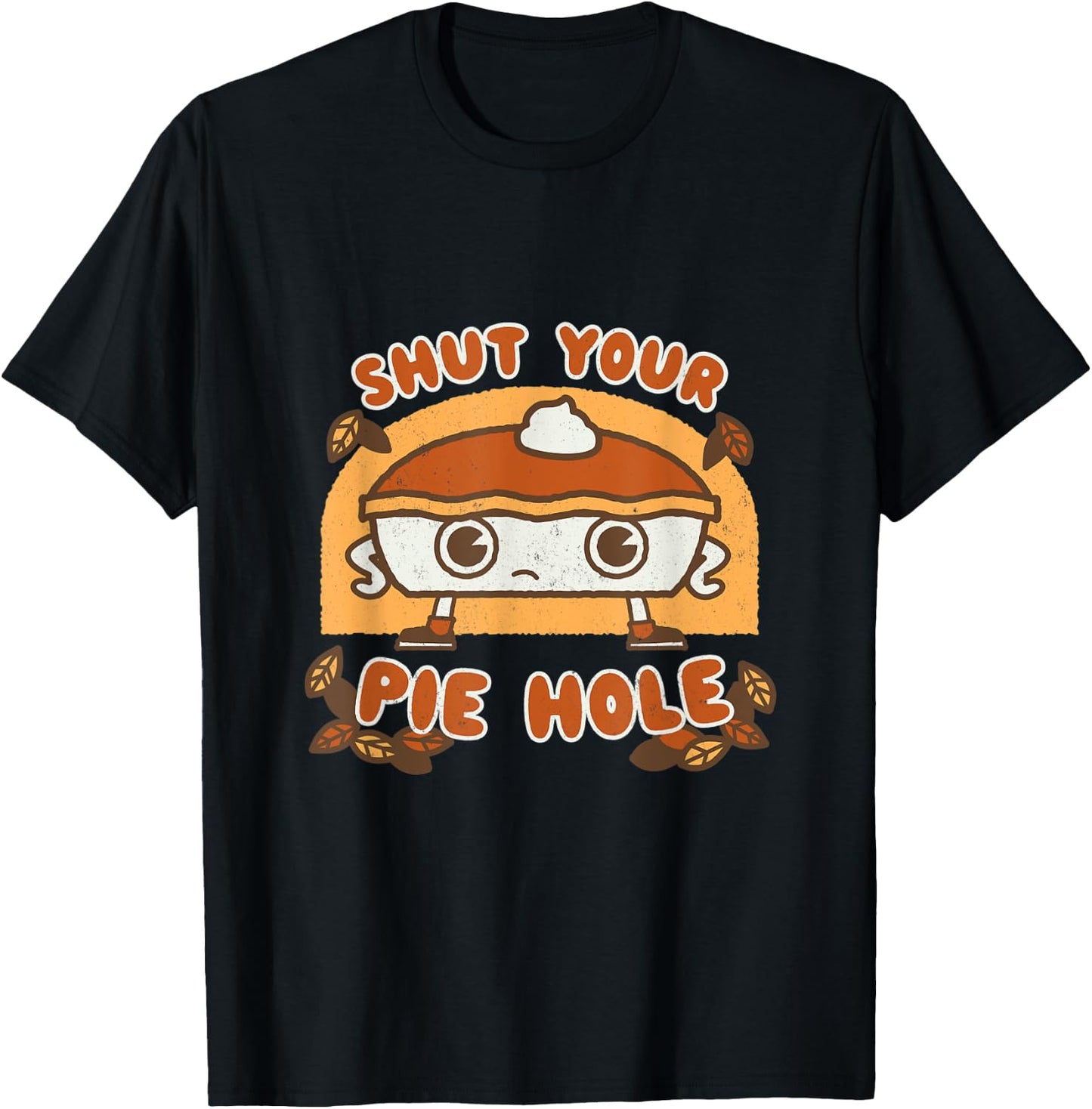 Shut your Pie Hole - Funny Saying Thanksgiving Fall Kawaii T-Shirt - T-Shirt | Black