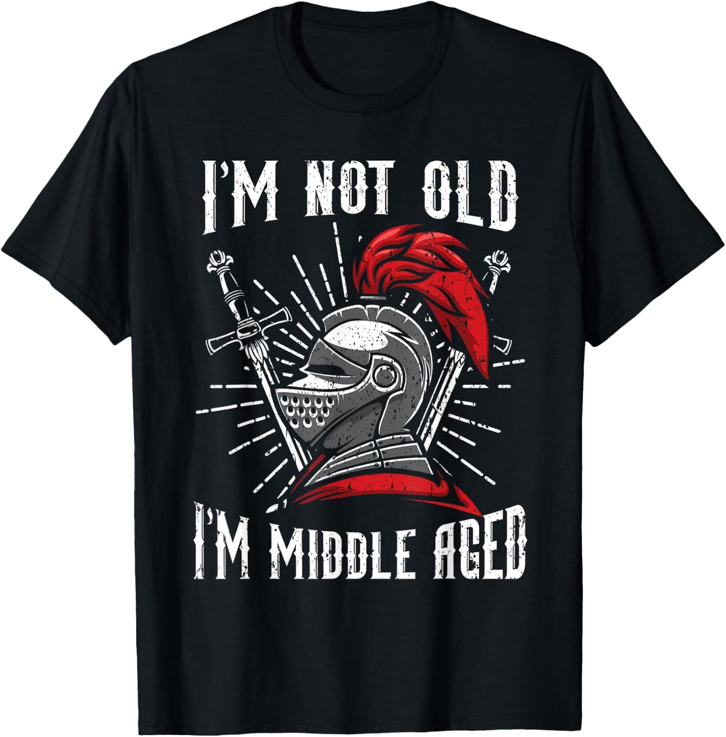 I'm Not Old I'm Middle Aged Knight Medieval Knighthood T-Shirt - T-Shirt | Black