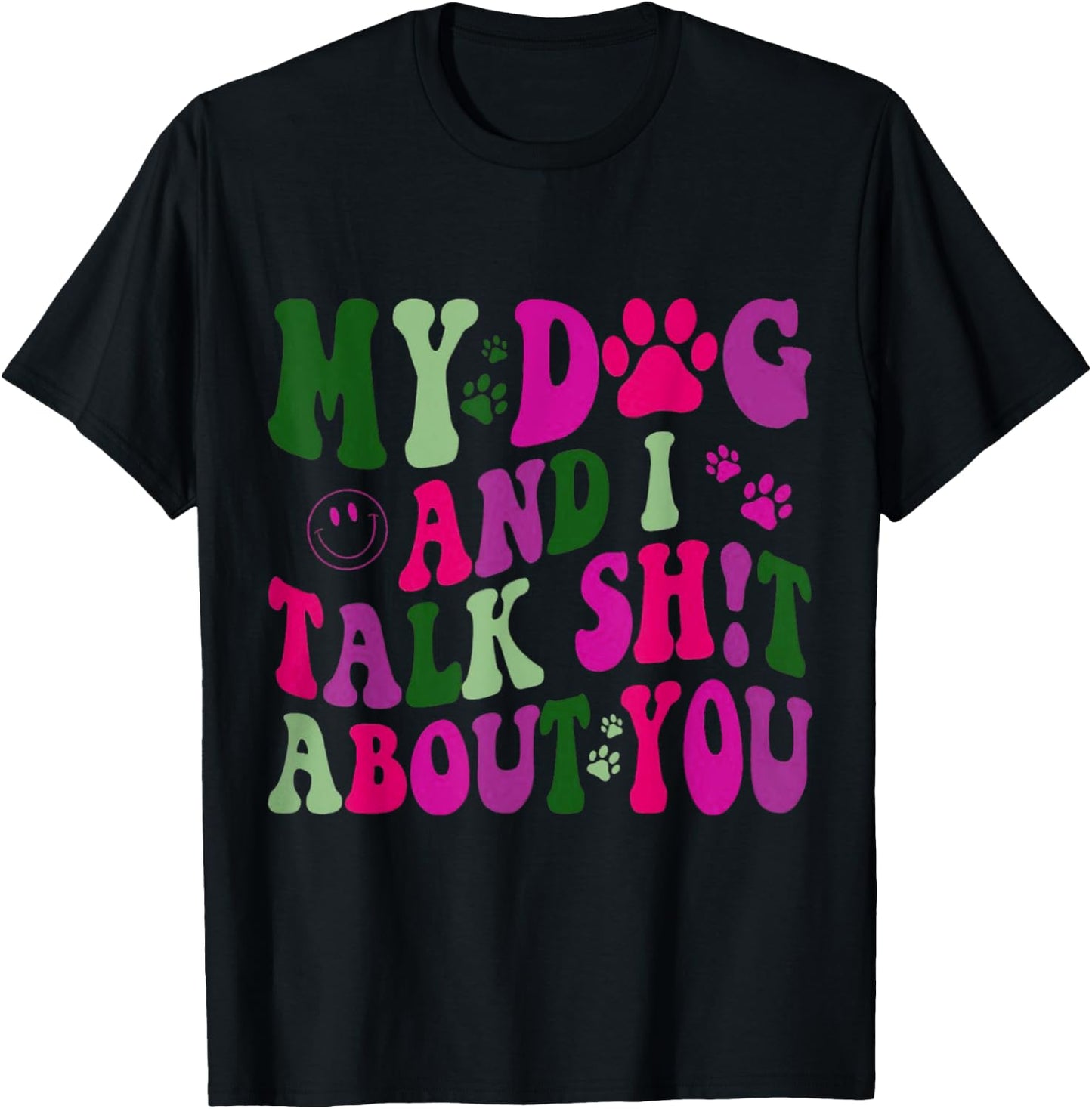 My Dog And I Talk Shit About You Funny Offensive Dog Men Women T-Shirt - T-Shirt | Black