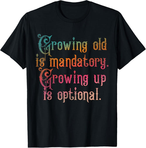 Growing old is mandatory growing up is optional