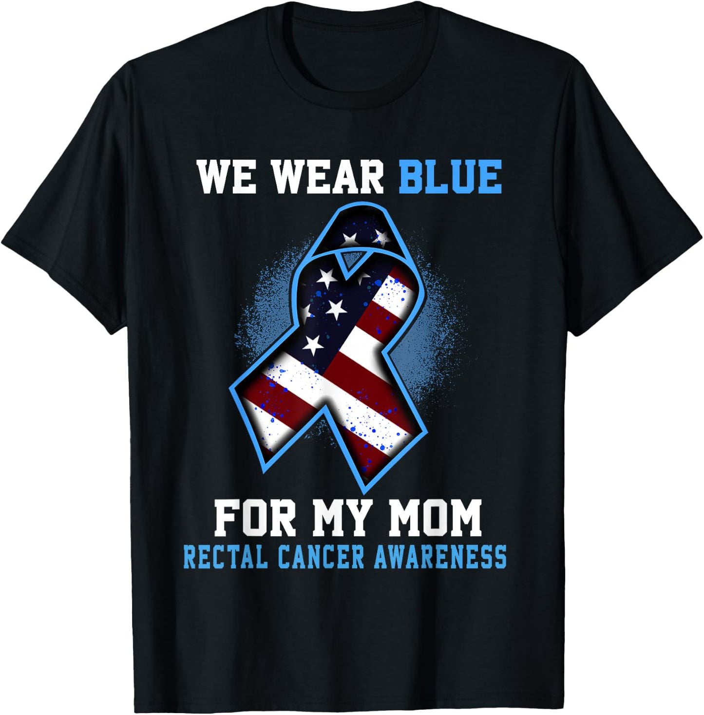 We Wear Blue For Mom Rectal Cancer Awareness Ribbon T-Shirt - T-Shirt | Black